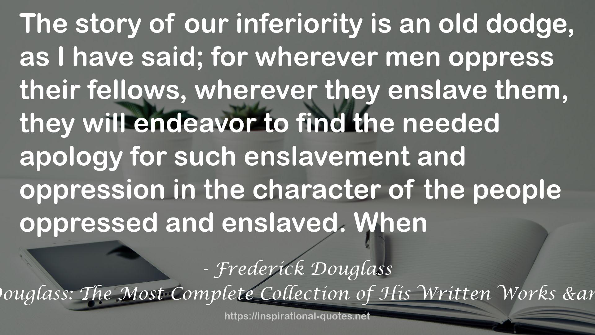 Frederick Douglass: The Most Complete Collection of His Written Works & Speeches QUOTES