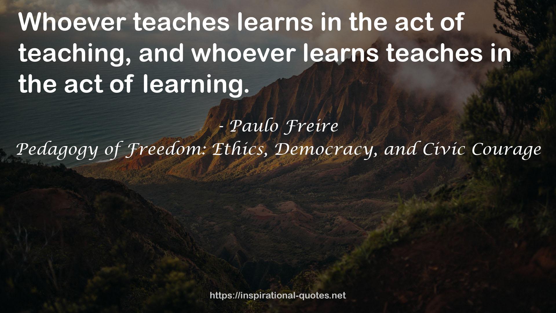 Pedagogy of Freedom: Ethics, Democracy, and Civic Courage QUOTES