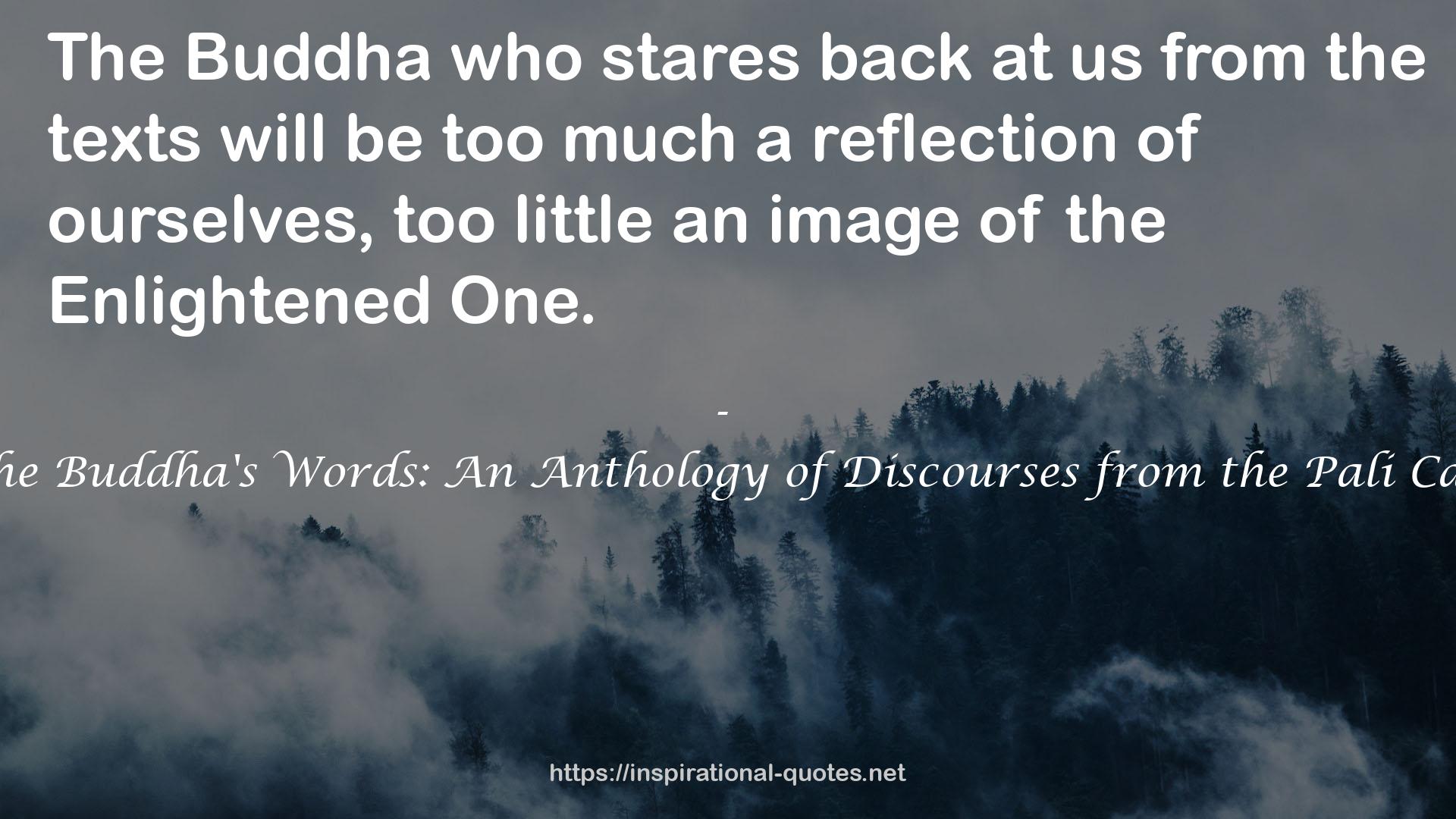 In the Buddha's Words: An Anthology of Discourses from the Pali Canon QUOTES