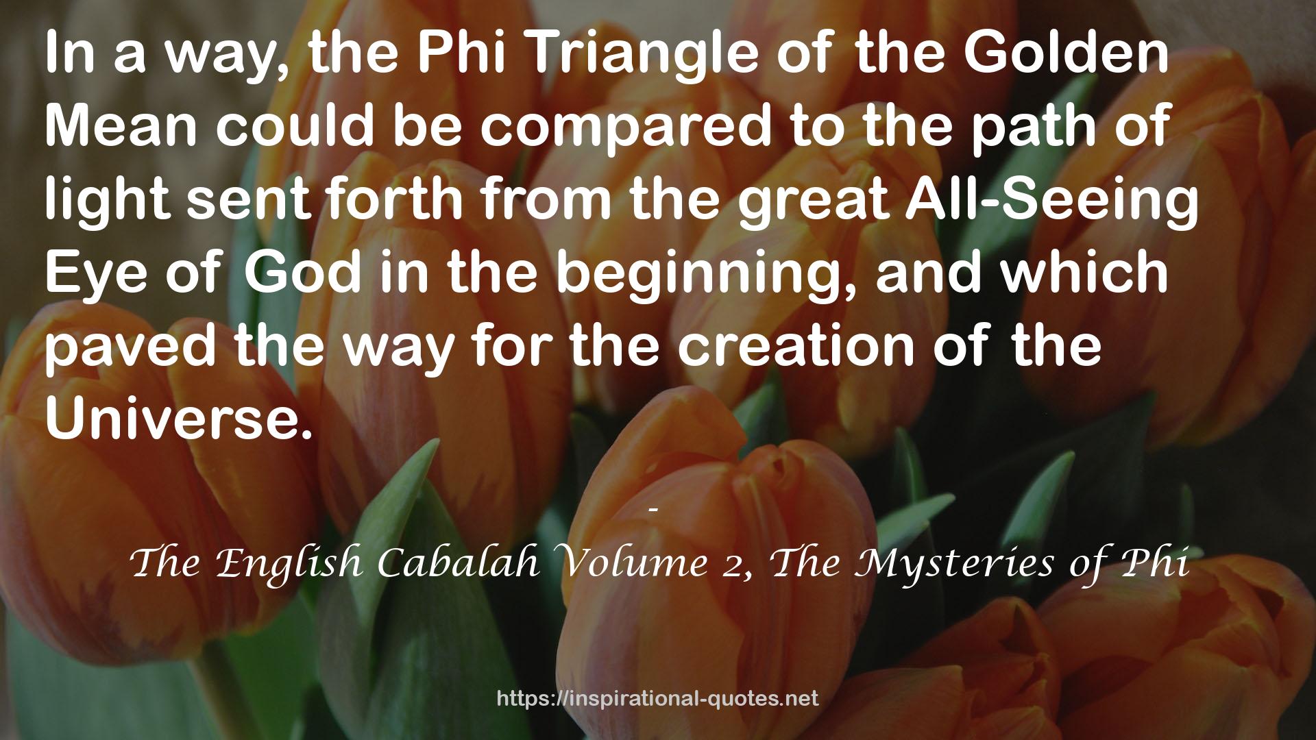 The English Cabalah Volume 2, The Mysteries of Phi QUOTES
