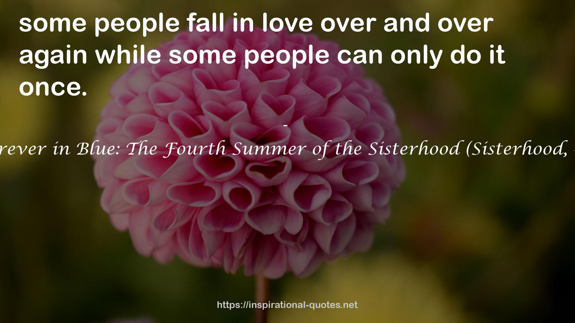 Forever in Blue: The Fourth Summer of the Sisterhood (Sisterhood, #4) QUOTES