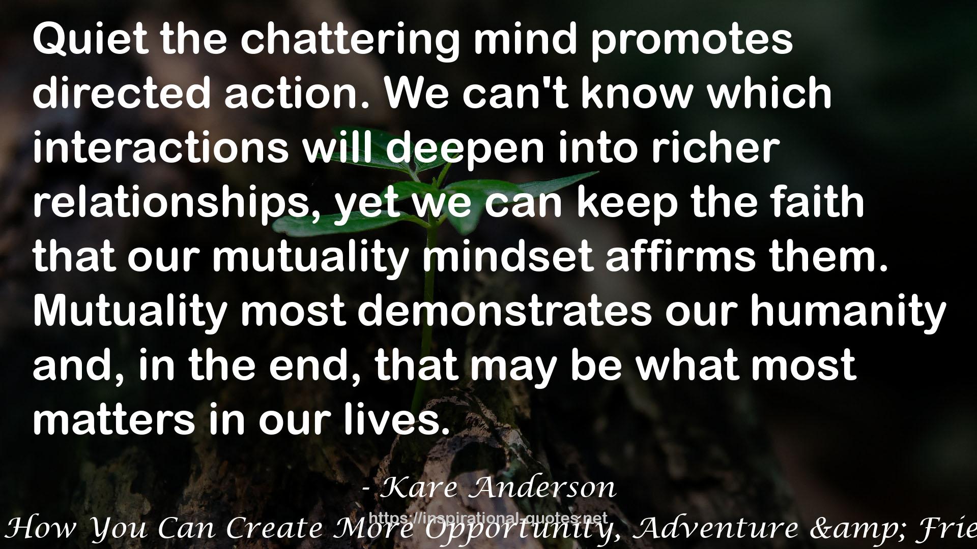 Mutuality Matters How You Can Create More Opportunity, Adventure & Friendship With Others QUOTES