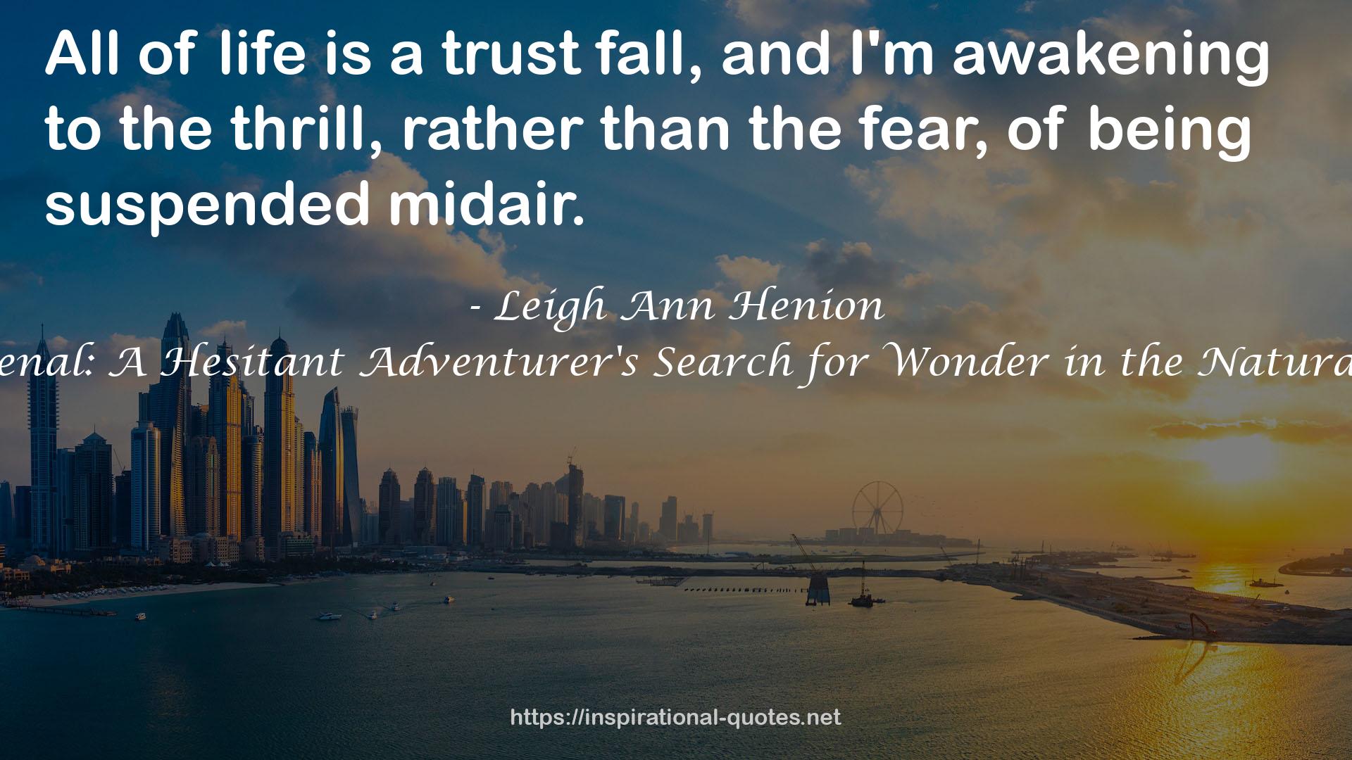 Phenomenal: A Hesitant Adventurer's Search for Wonder in the Natural World QUOTES