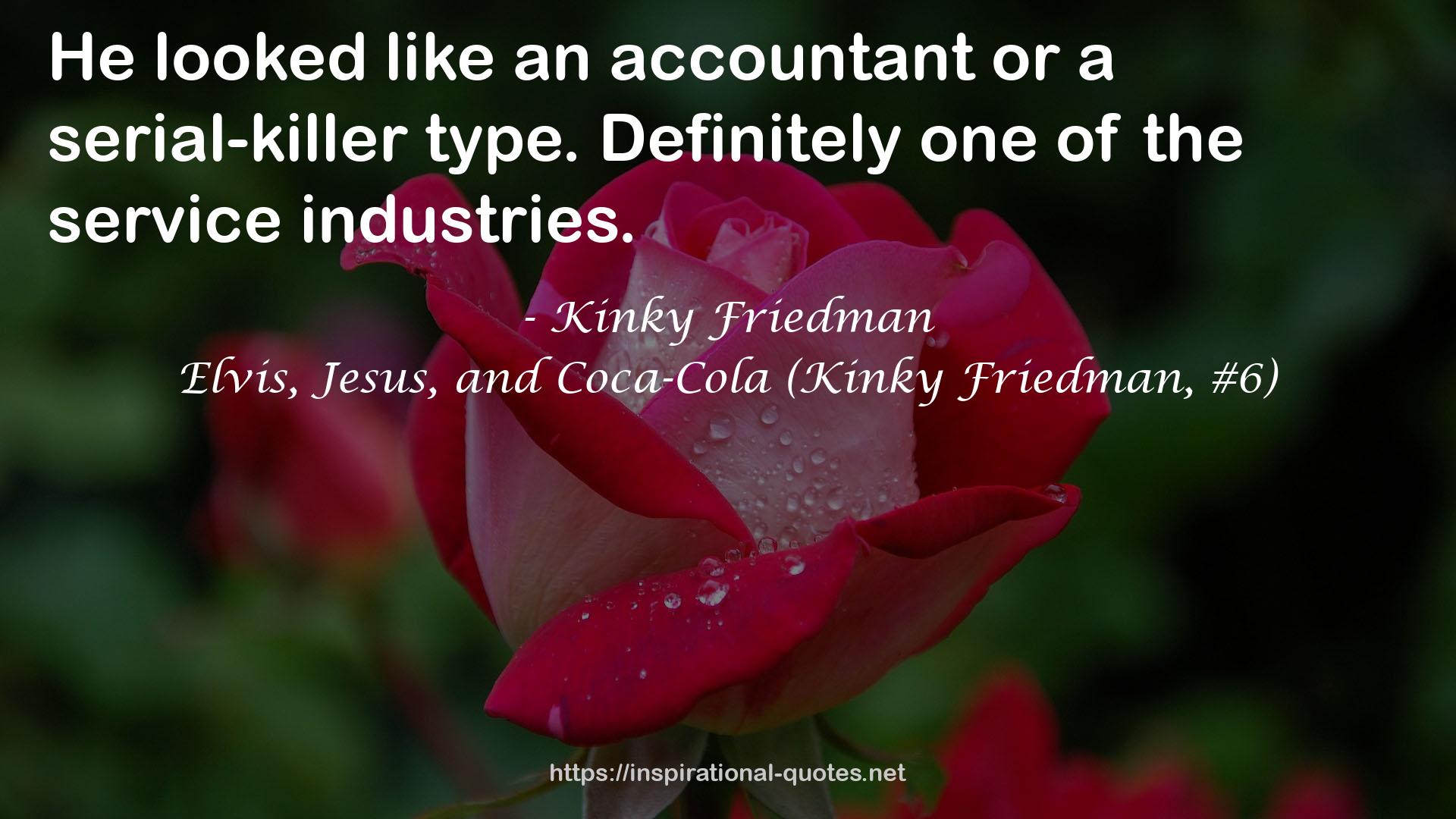 Elvis, Jesus, and Coca-Cola (Kinky Friedman, #6) QUOTES