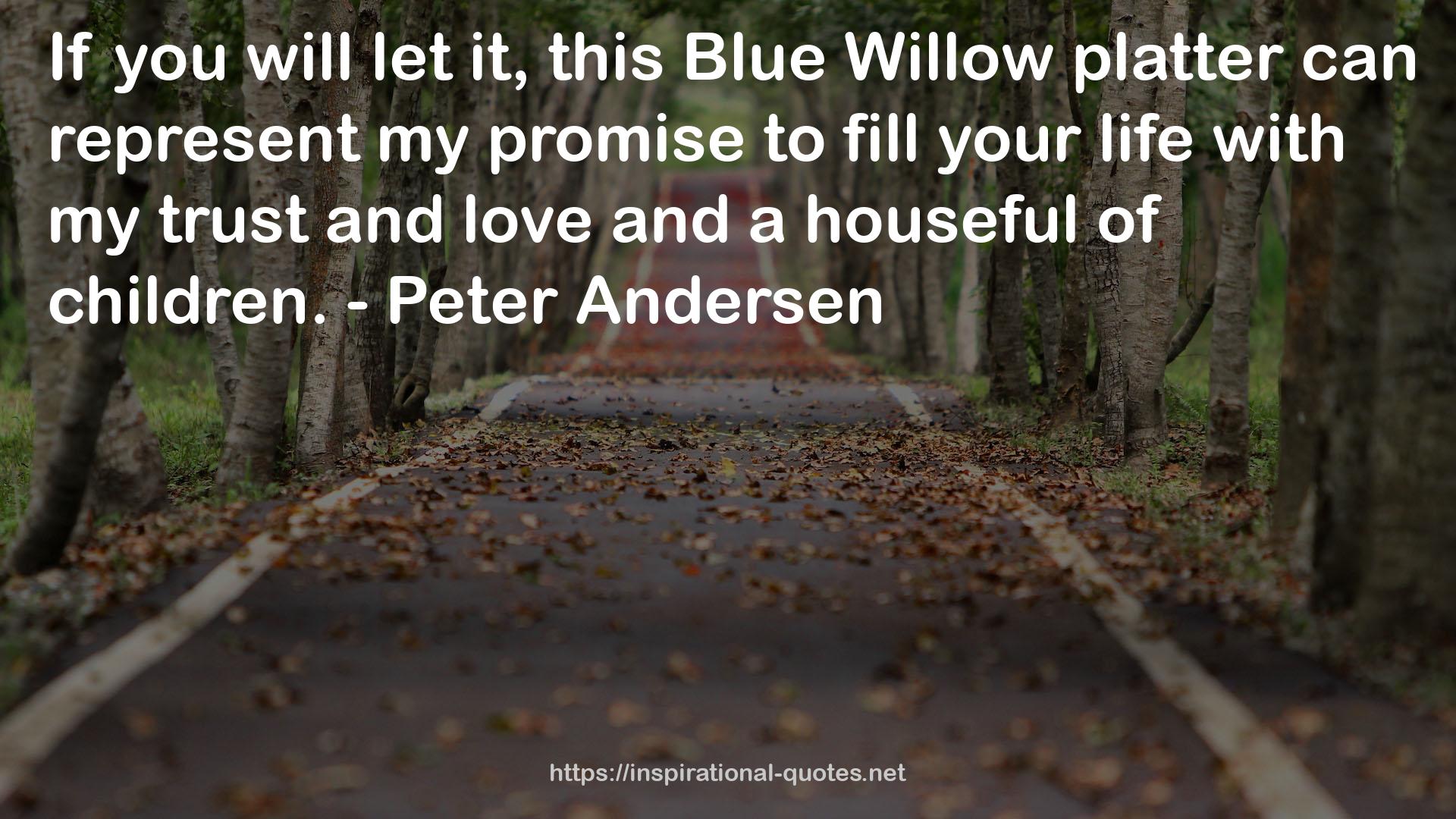 this Blue Willow  QUOTES