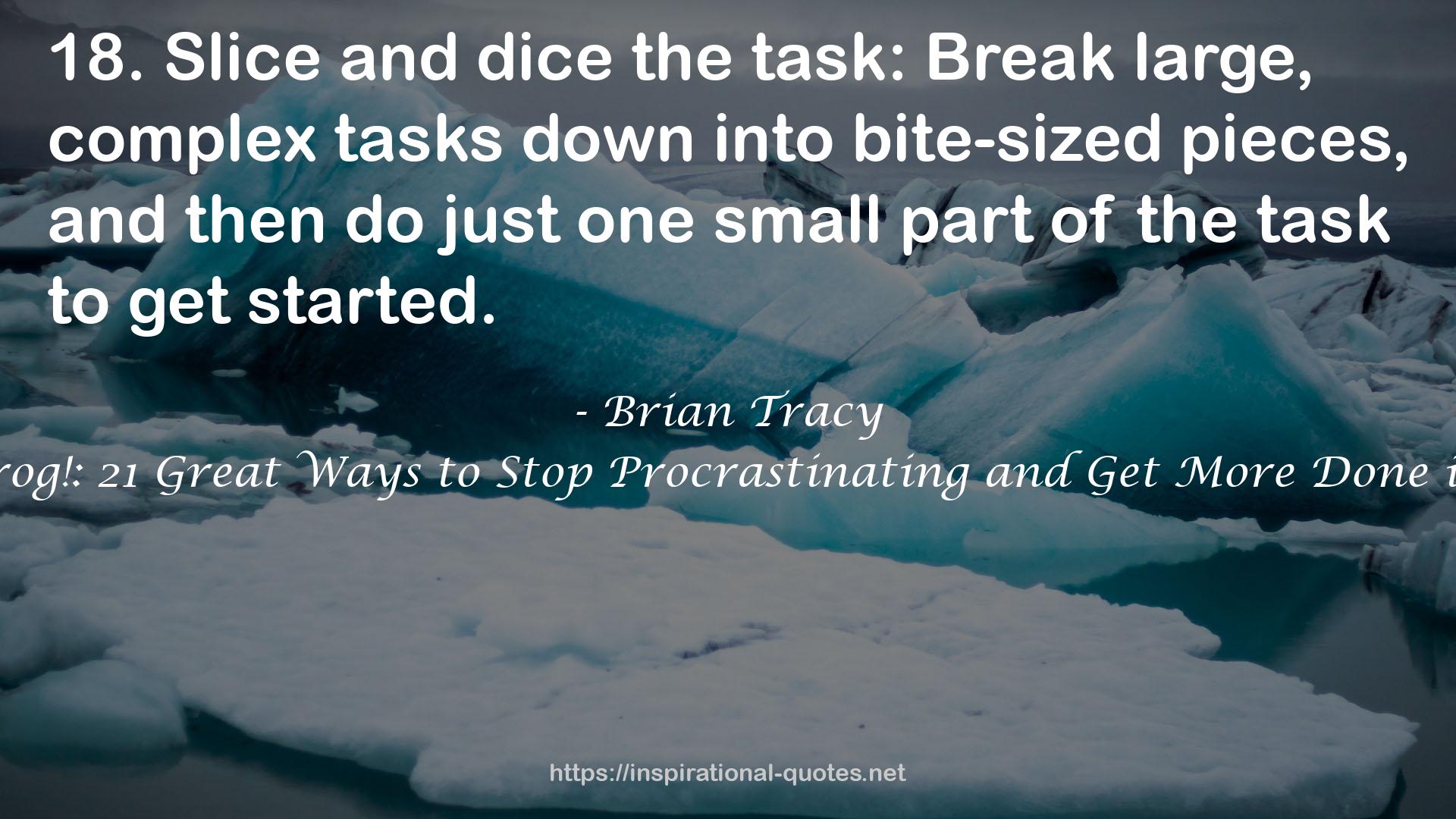 Eat That Frog!: 21 Great Ways to Stop Procrastinating and Get More Done in Less Time QUOTES