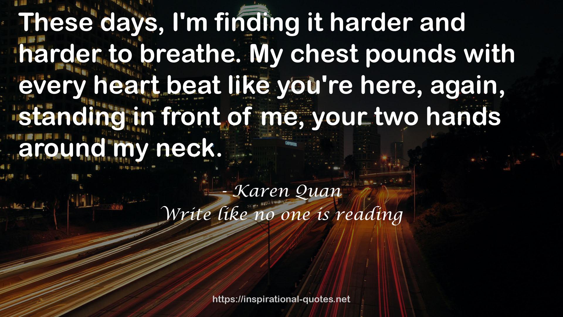 My chest pounds  QUOTES