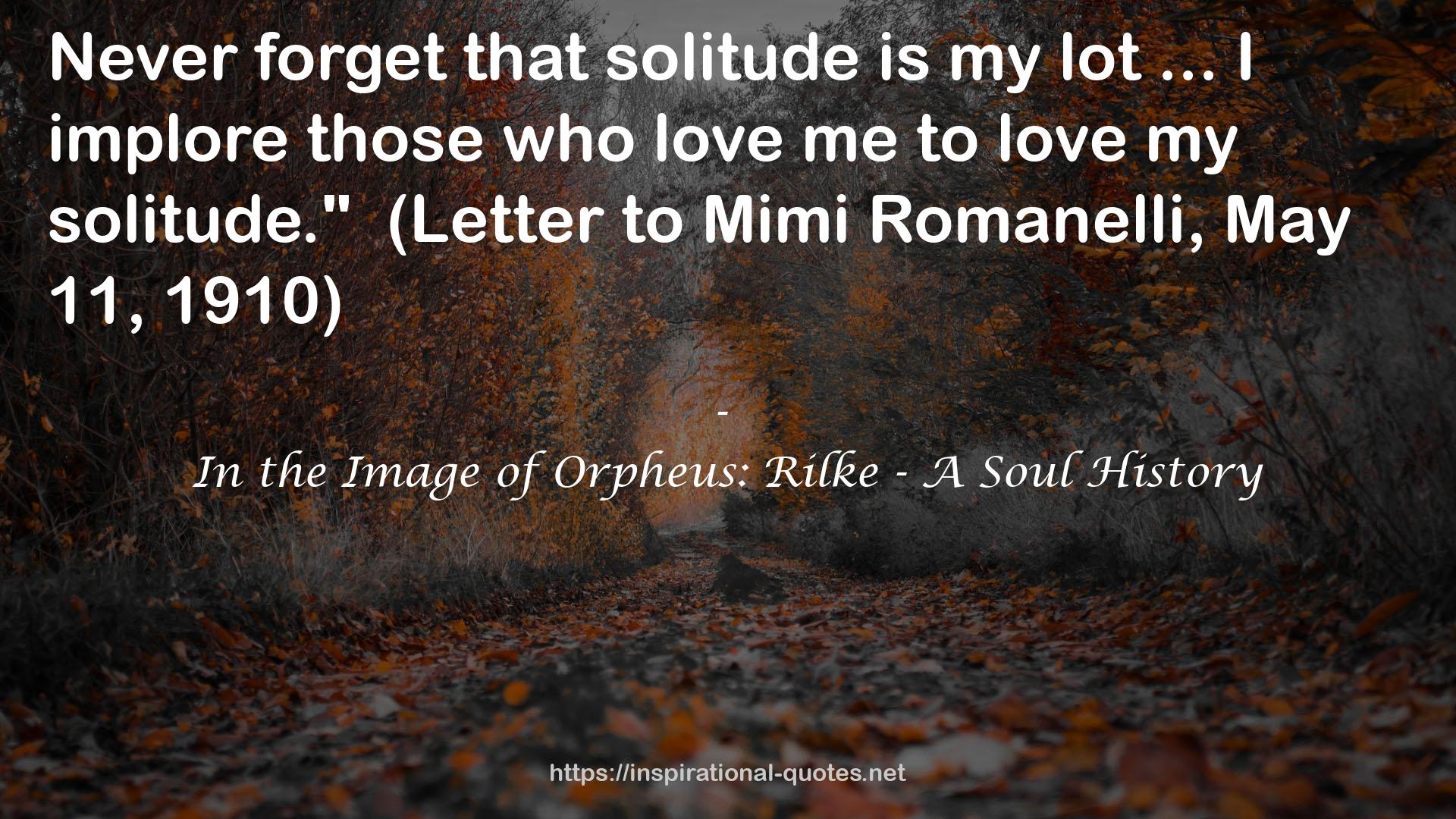 In the Image of Orpheus: Rilke - A Soul History QUOTES