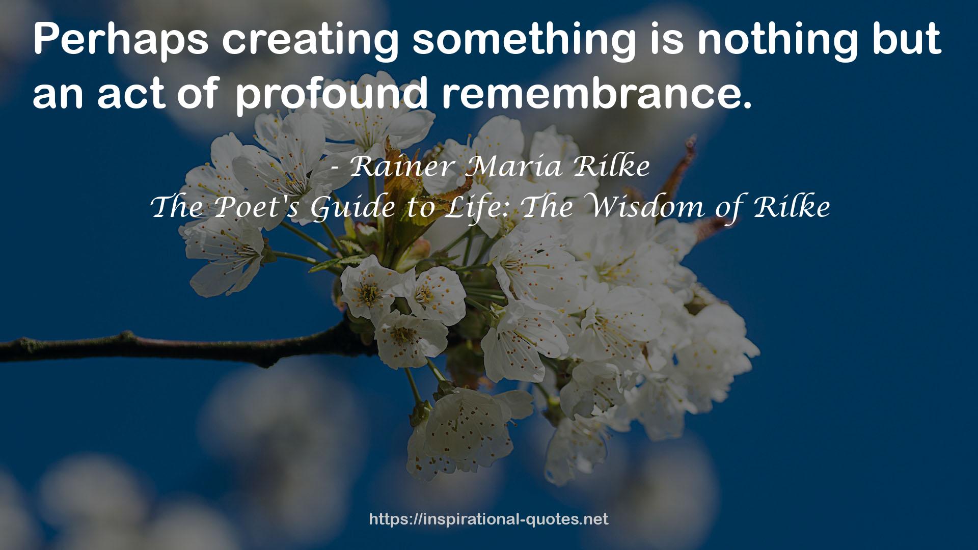 The Poet's Guide to Life: The Wisdom of Rilke QUOTES