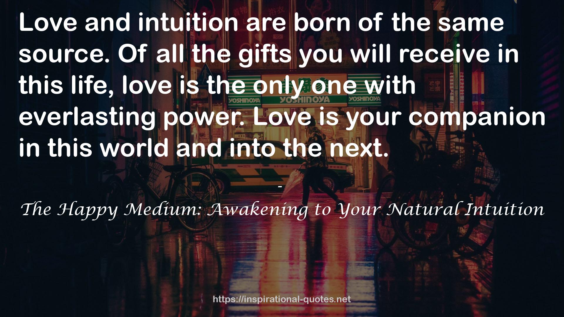 The Happy Medium: Awakening to Your Natural Intuition QUOTES