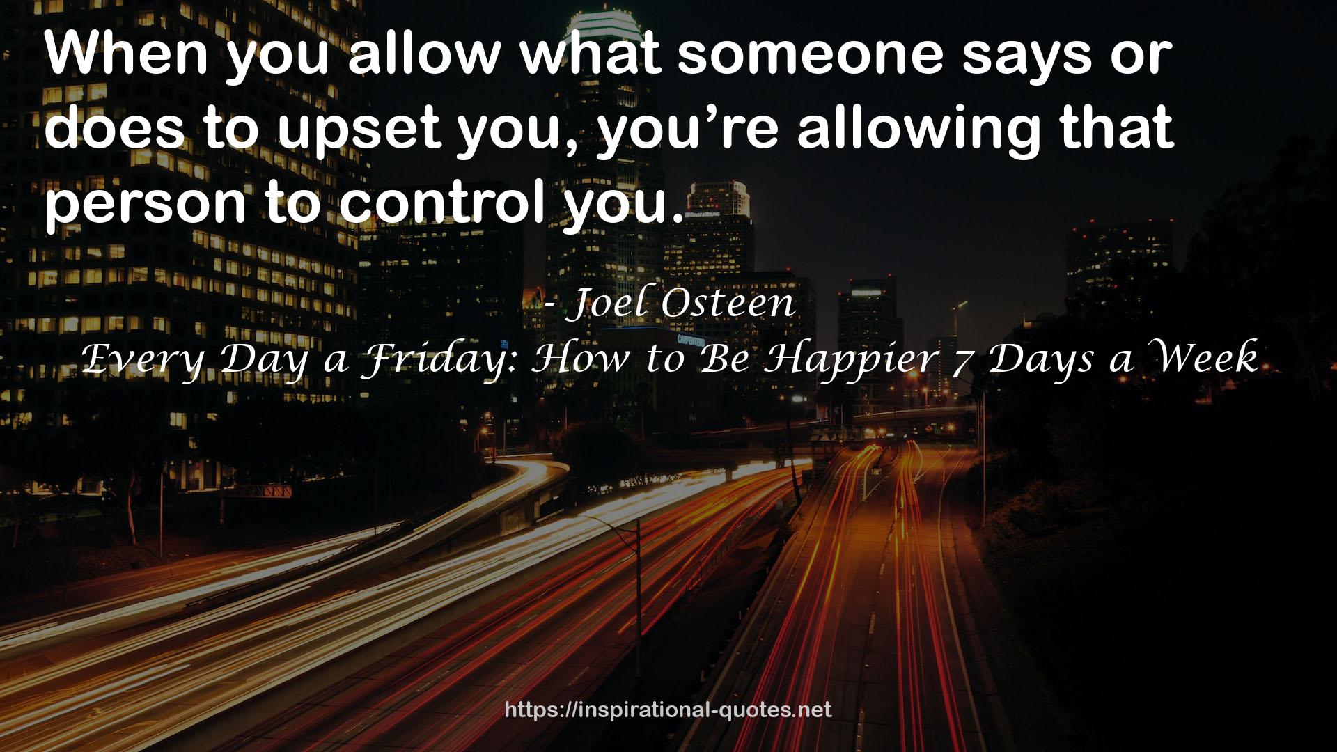 Every Day a Friday: How to Be Happier 7 Days a Week QUOTES