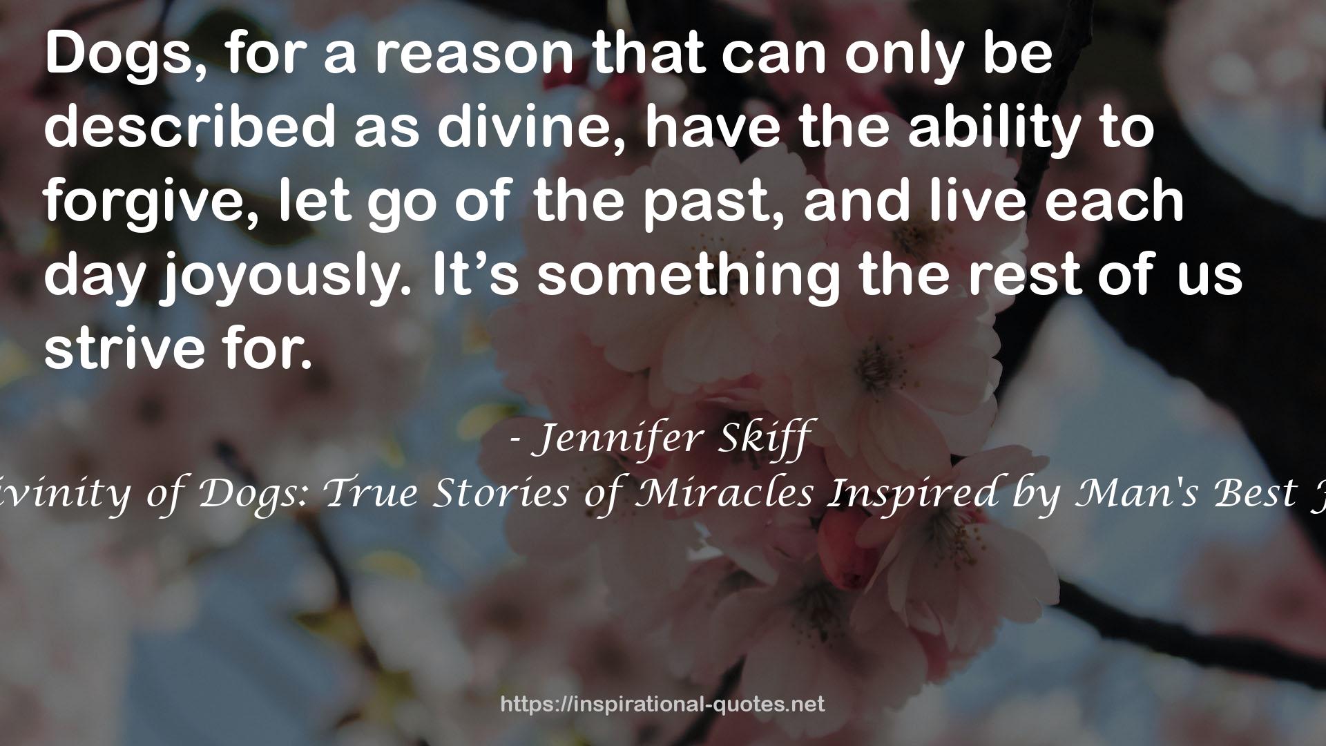 The Divinity of Dogs: True Stories of Miracles Inspired by Man's Best Friend QUOTES
