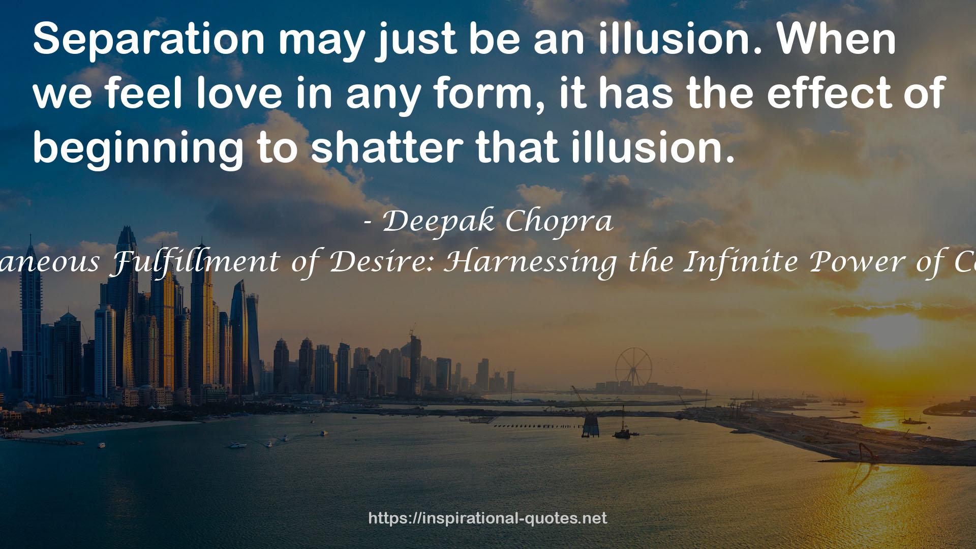 The Spontaneous Fulfillment of Desire: Harnessing the Infinite Power of Coincidence QUOTES