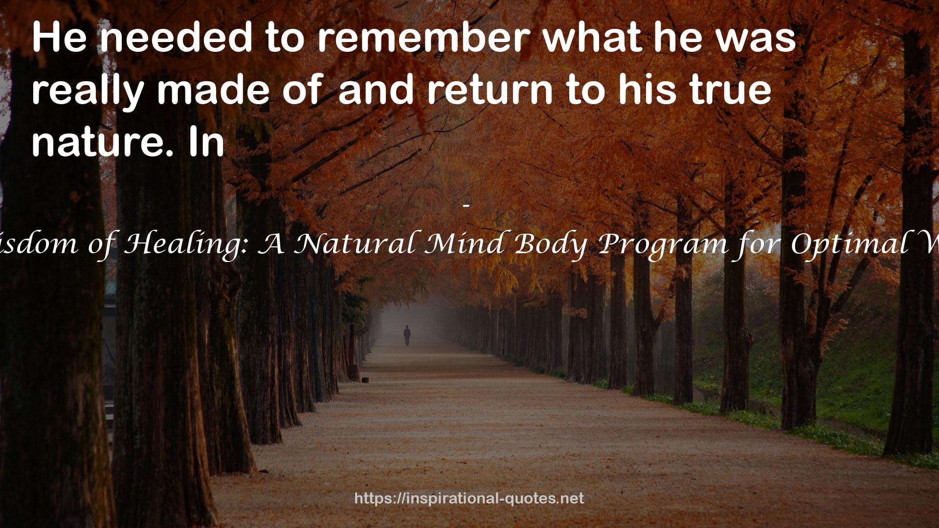The Wisdom of Healing: A Natural Mind Body Program for Optimal Wellness QUOTES