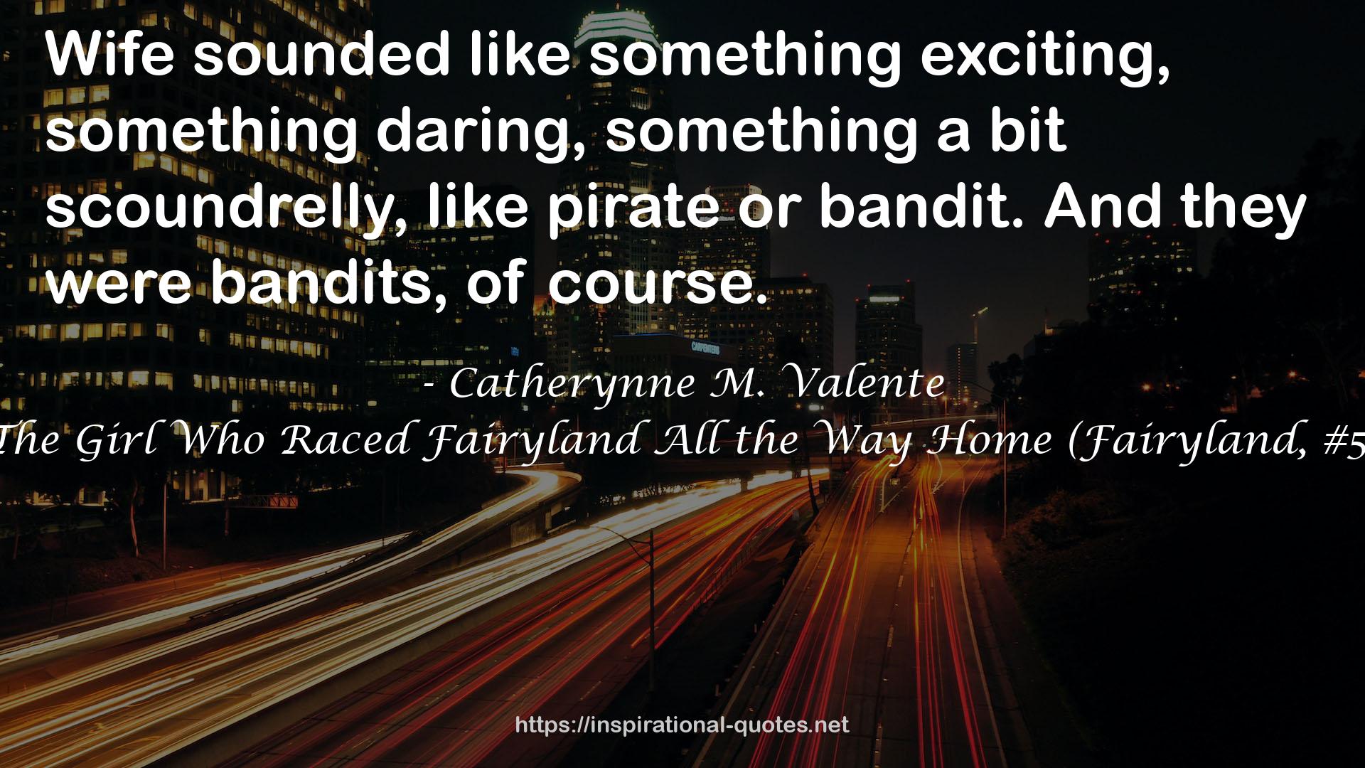 The Girl Who Raced Fairyland All the Way Home (Fairyland, #5) QUOTES