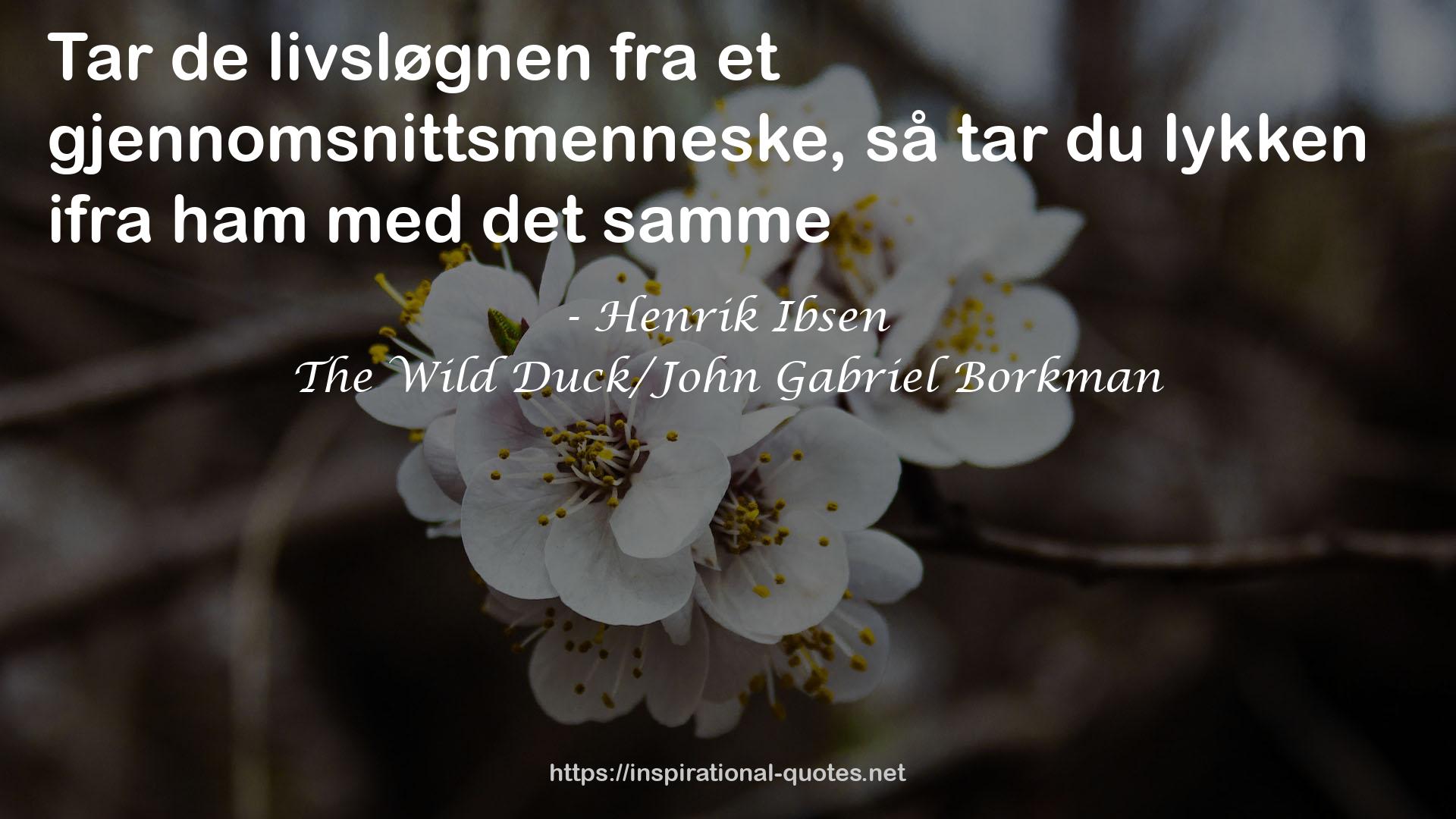 The Wild Duck/John Gabriel Borkman QUOTES