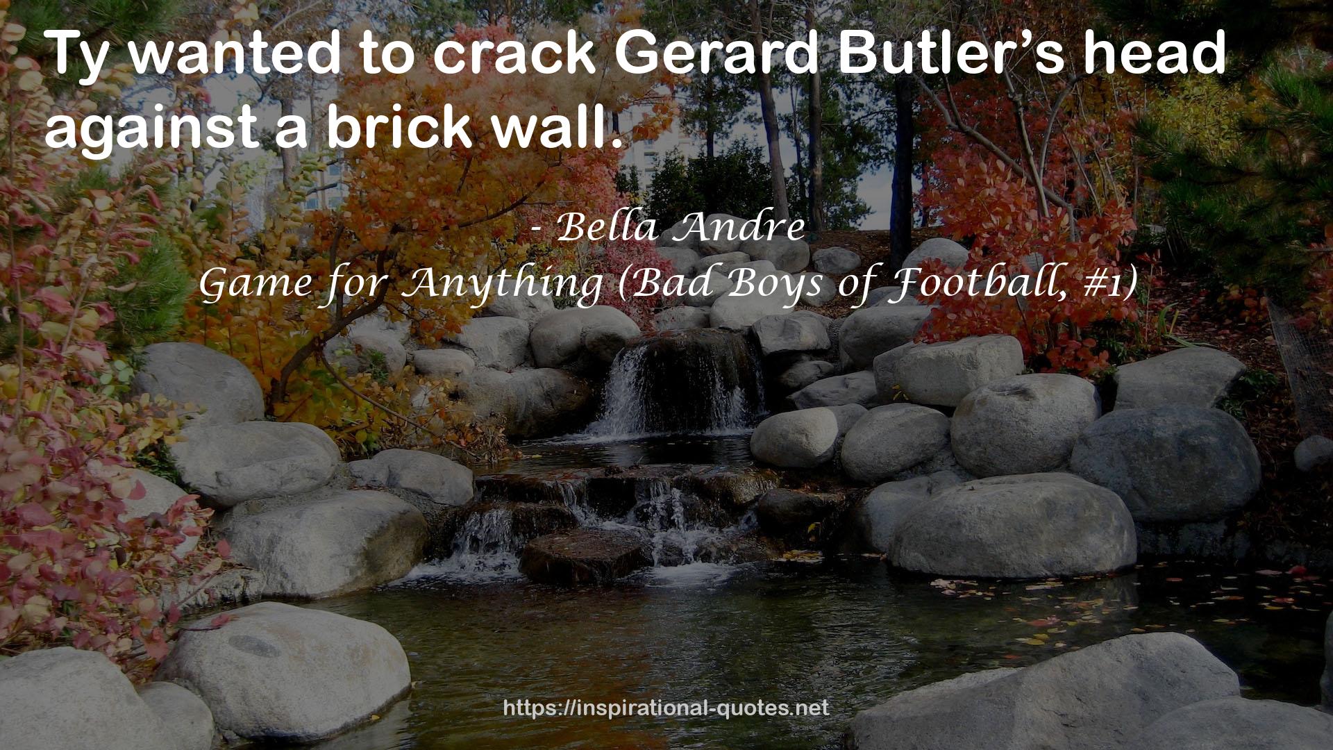 Game for Anything (Bad Boys of Football, #1) QUOTES