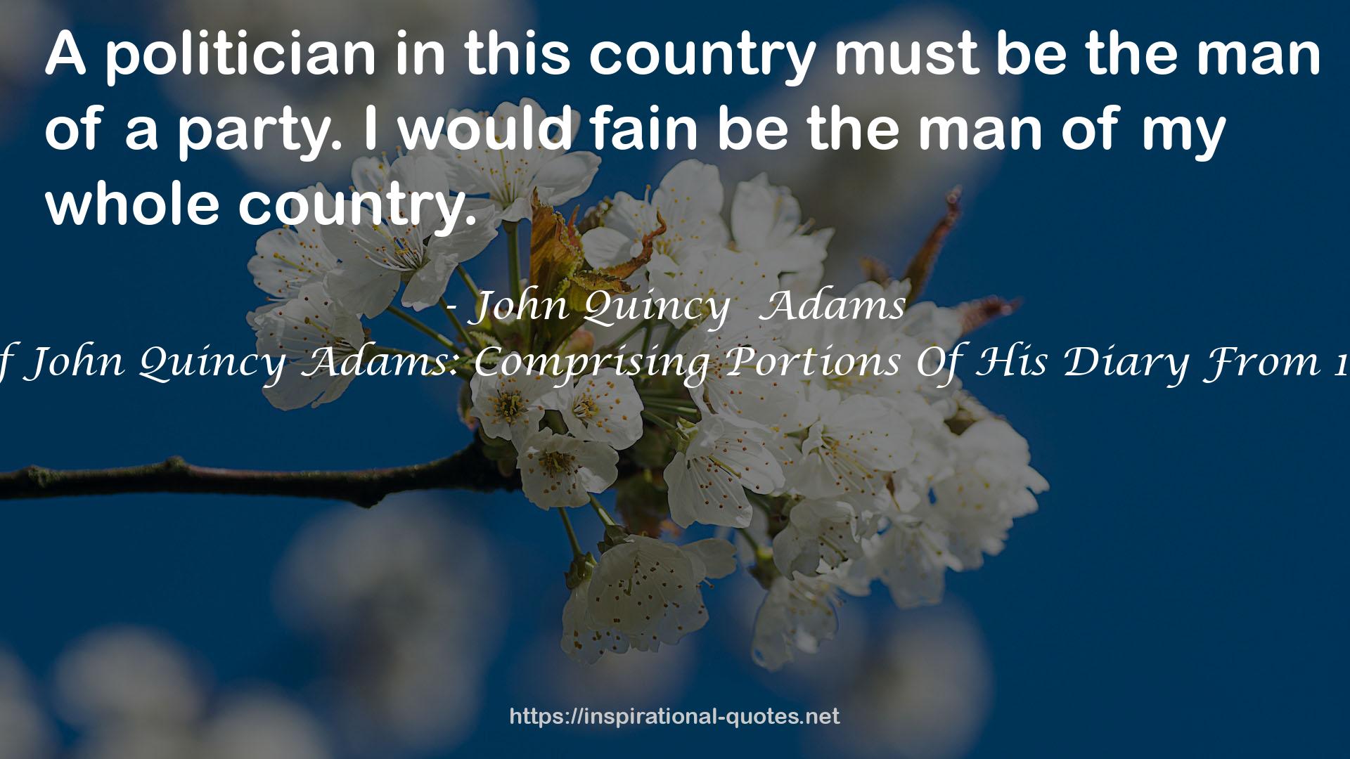 Memoirs Of John Quincy Adams: Comprising Portions Of His Diary From 1795 To 1848 QUOTES