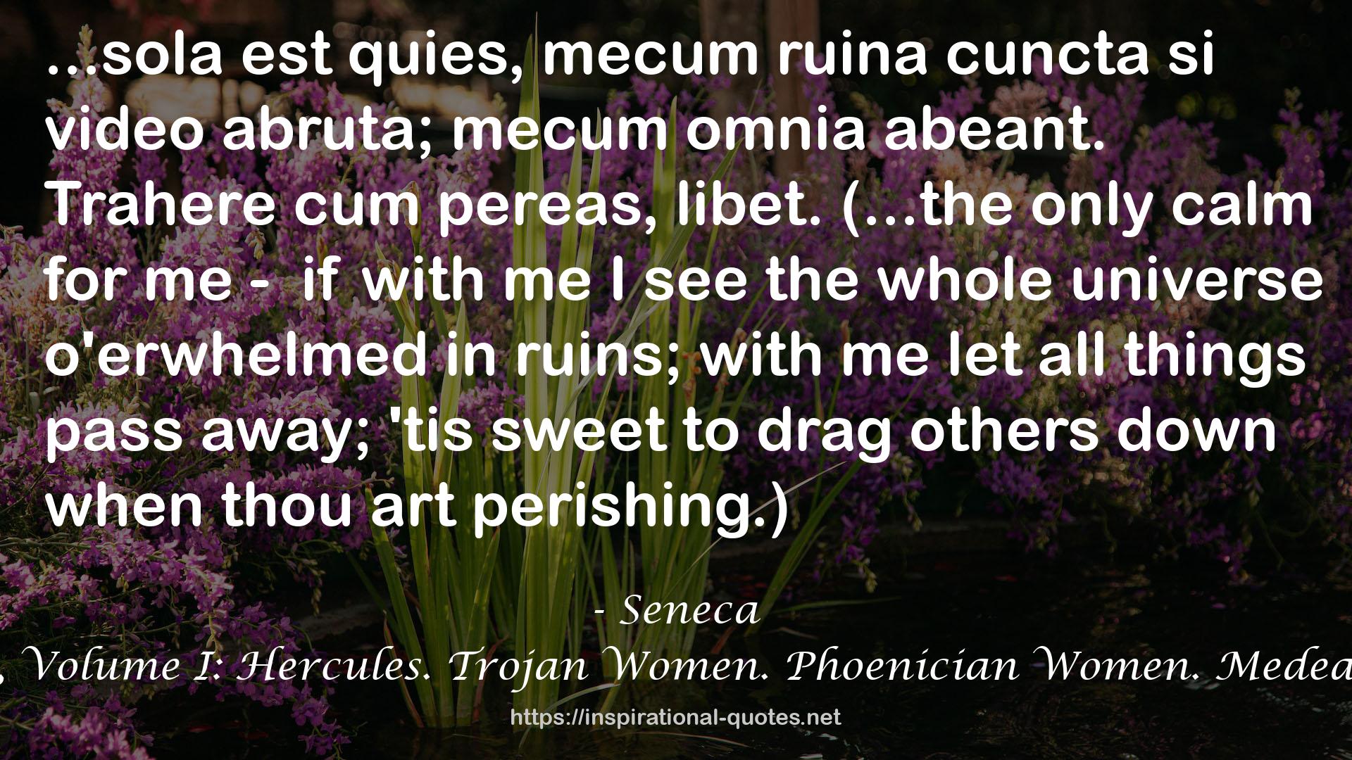 Tragedies, Volume I: Hercules. Trojan Women. Phoenician Women. Medea. Phaedra QUOTES