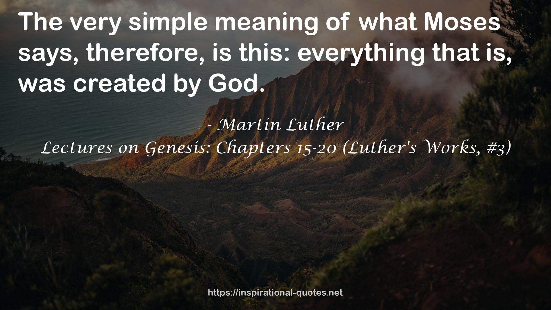 Lectures on Genesis: Chapters 15-20 (Luther's Works, #3) QUOTES