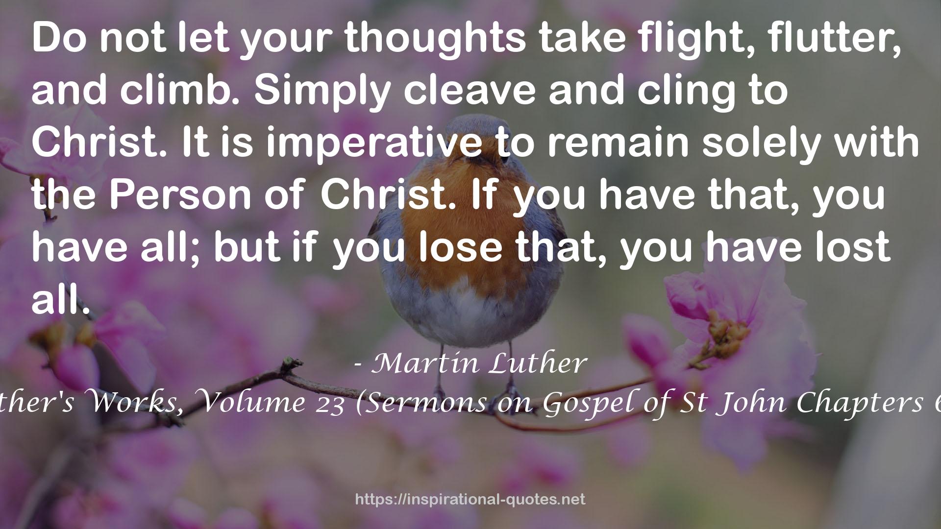 Luther's Works, Volume 23 (Sermons on Gospel of St John Chapters 6-8) QUOTES