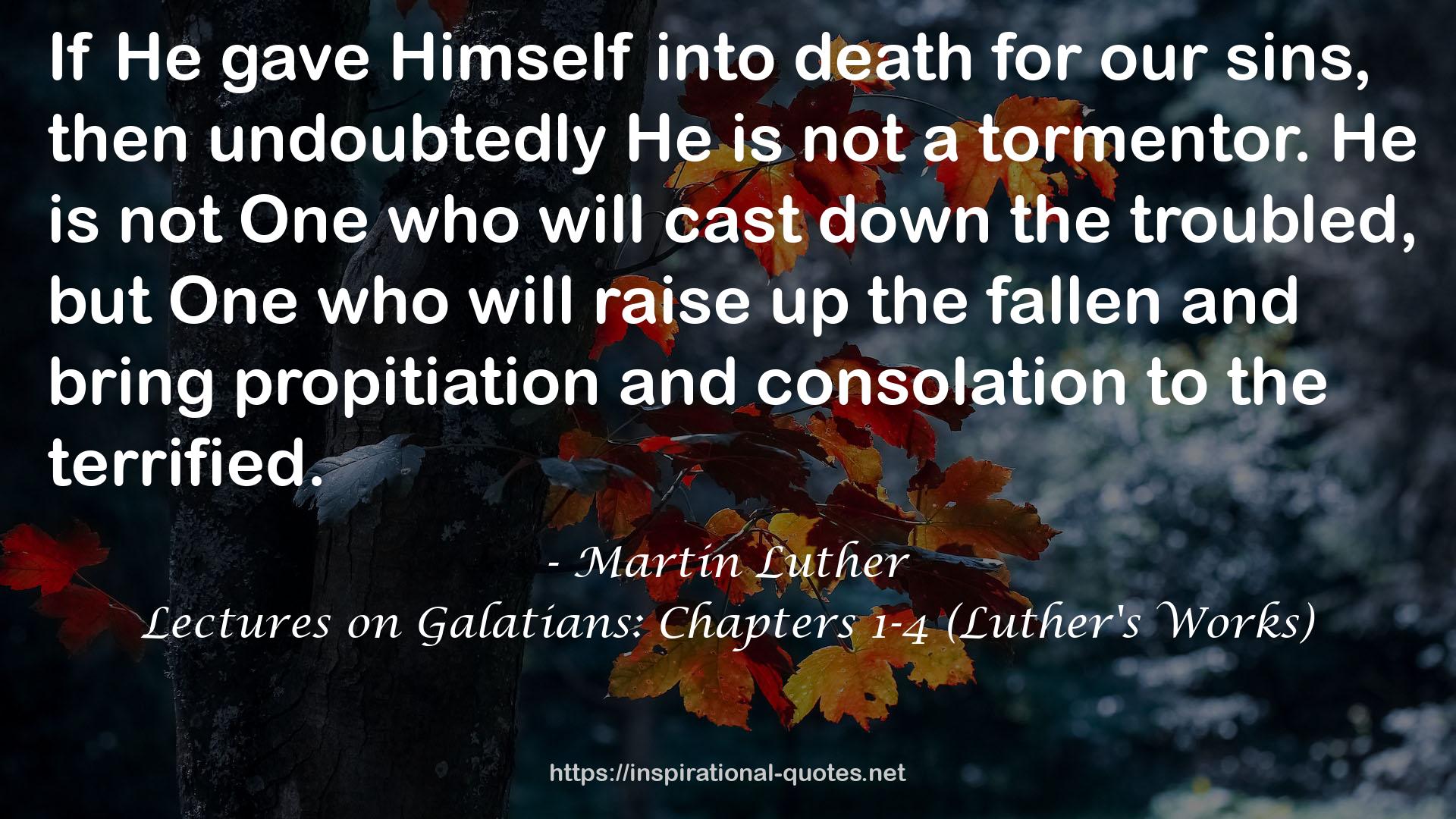Lectures on Galatians: Chapters 1-4 (Luther's Works) QUOTES