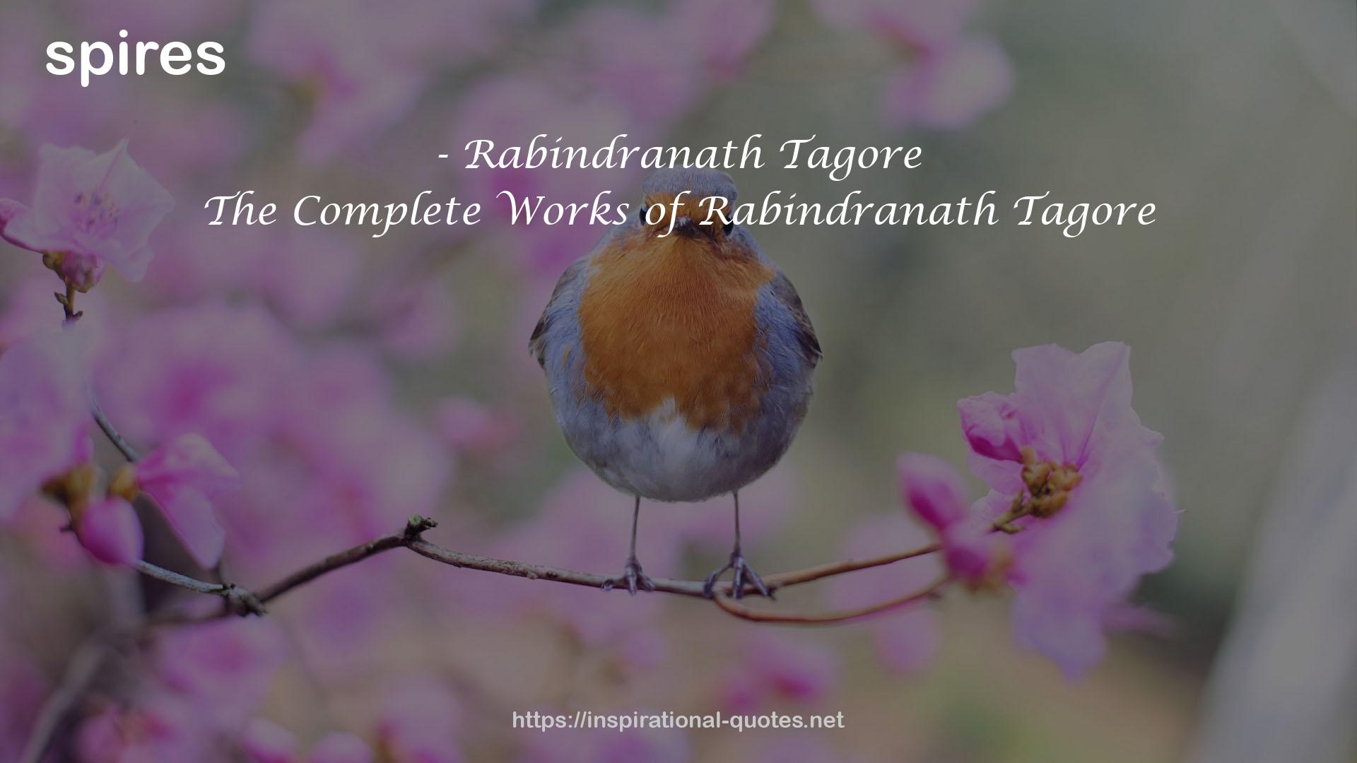 The Complete Works of Rabindranath Tagore QUOTES