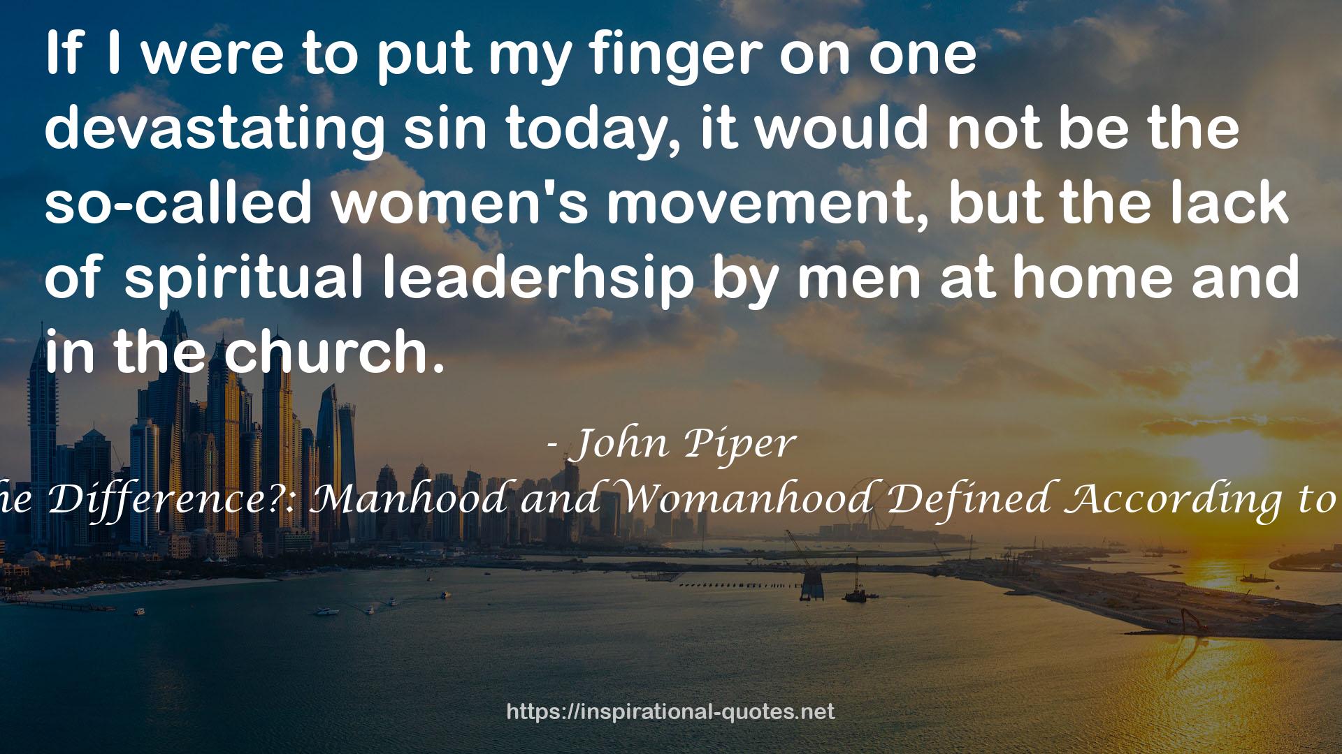 What's the Difference?: Manhood and Womanhood Defined According to the Bible QUOTES