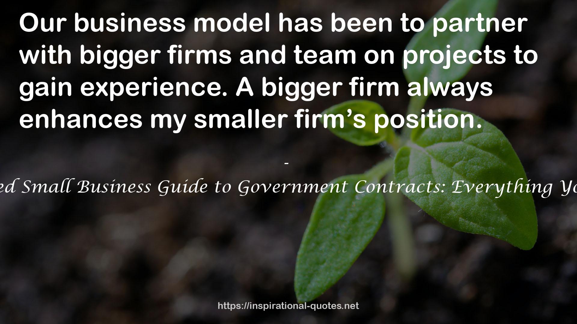 The Minority and Woman-Owned Small Business Guide to Government Contracts: Everything You Need to Know to Get Started QUOTES