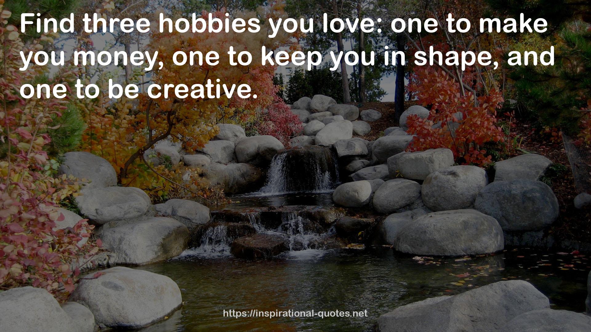 three hobbies  QUOTES