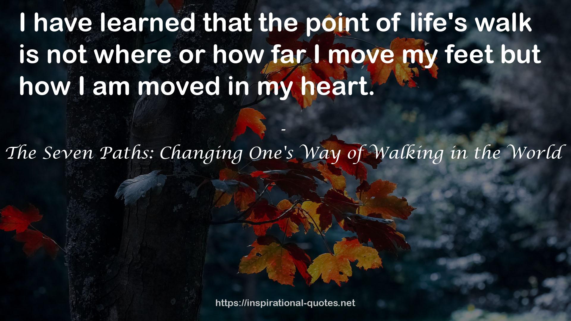 The Seven Paths: Changing One's Way of Walking in the World QUOTES