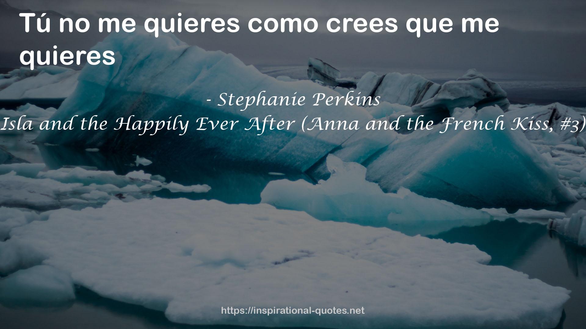 Isla and the Happily Ever After (Anna and the French Kiss, #3) QUOTES