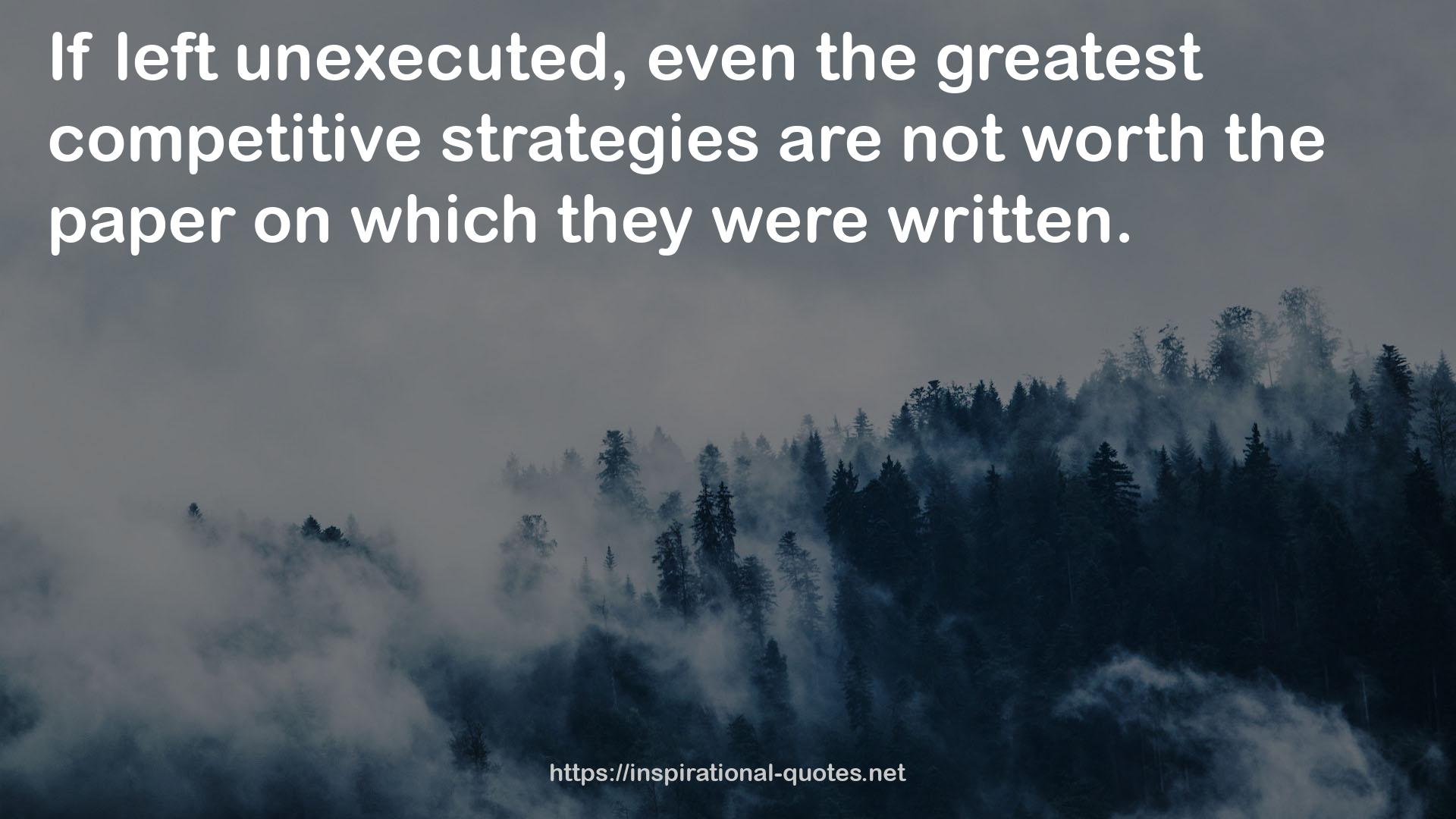 even the greatest competitive strategies  QUOTES