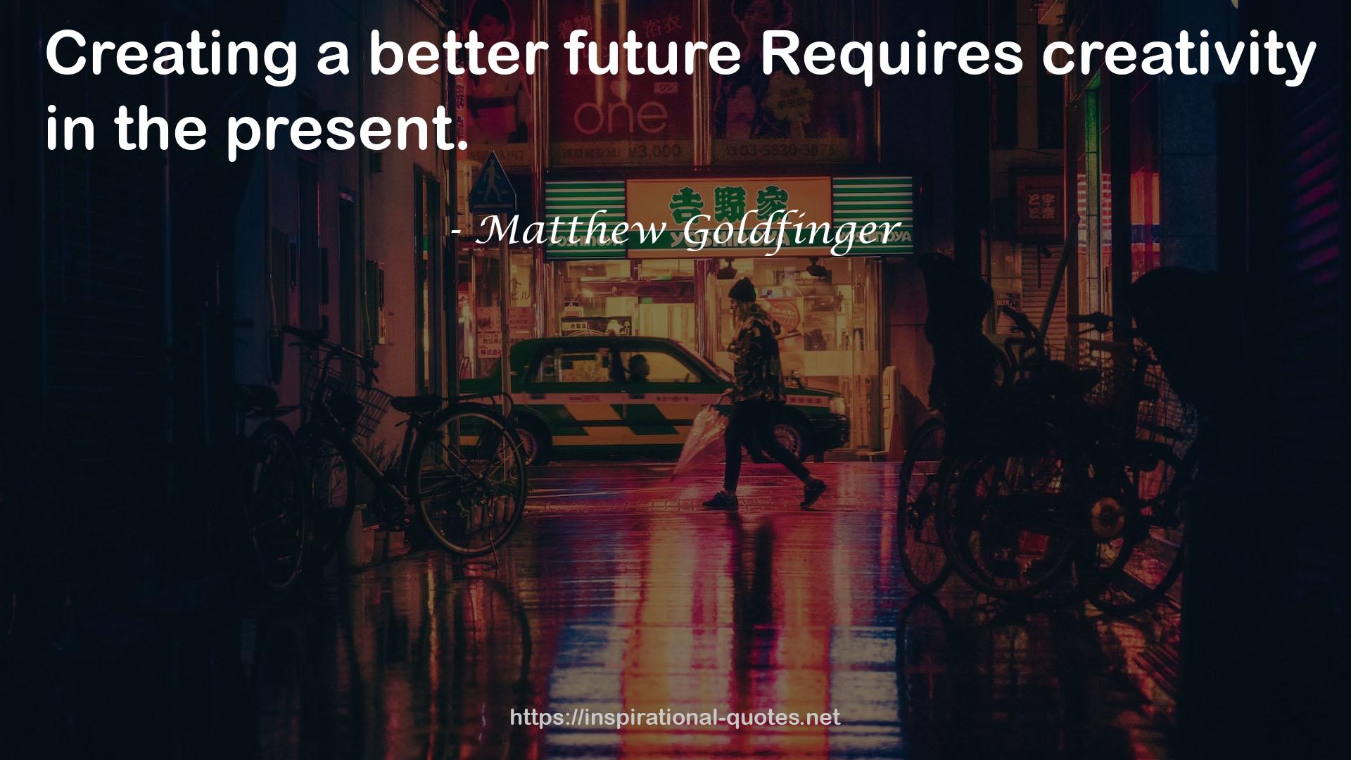 Matthew Goldfinger QUOTES