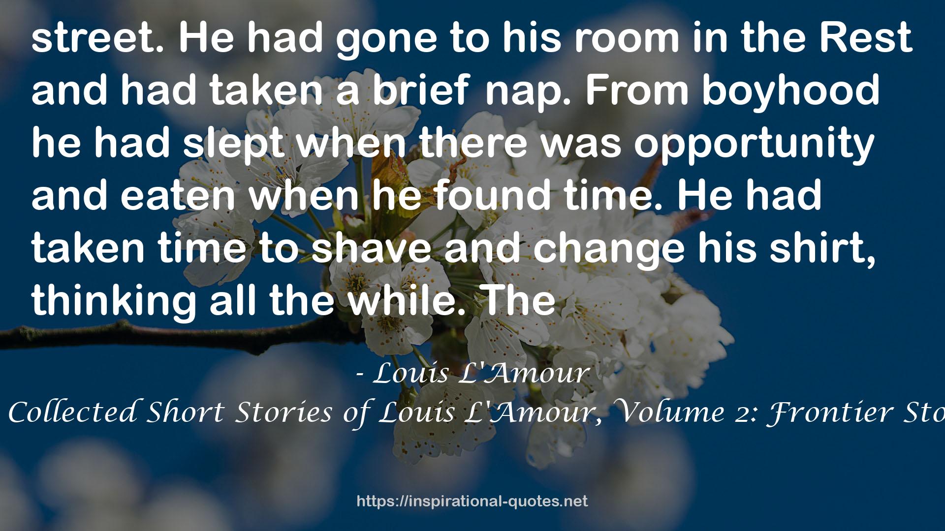 The Collected Short Stories of Louis L'Amour, Volume 2: Frontier Stories QUOTES