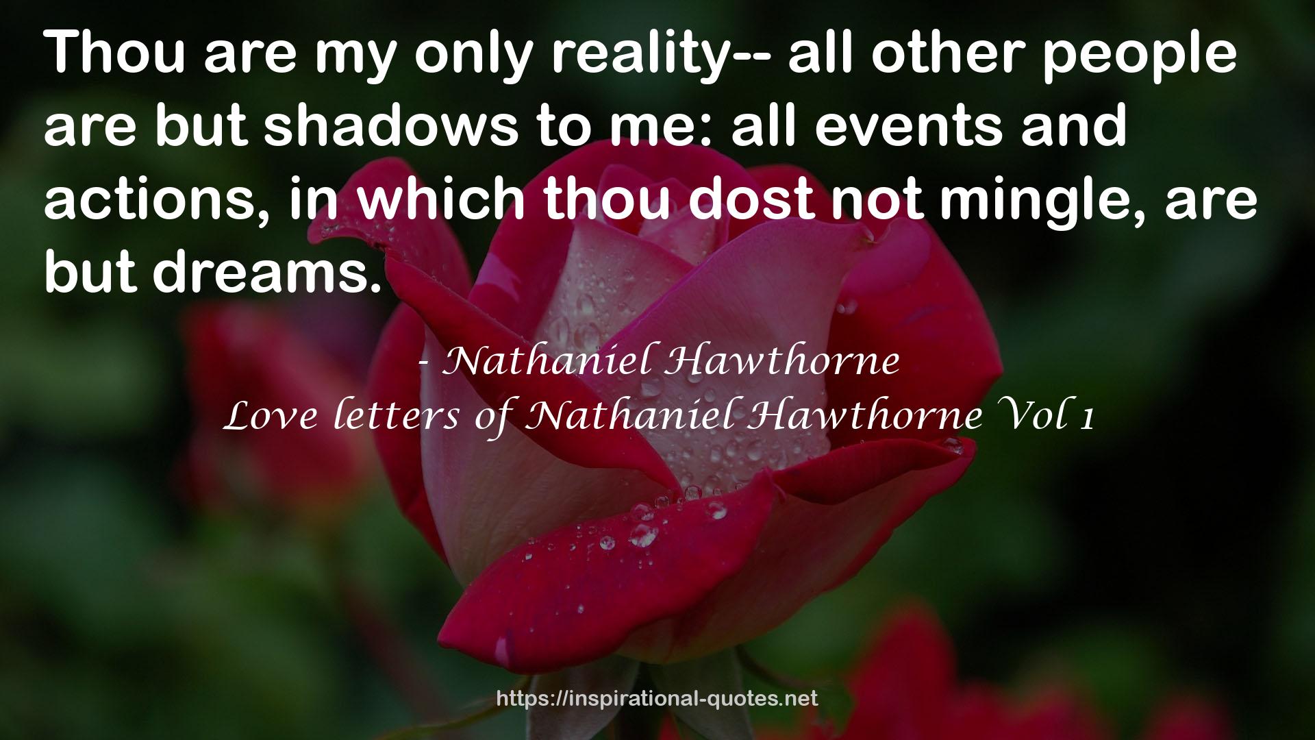 Love letters of Nathaniel Hawthorne Vol 1 QUOTES