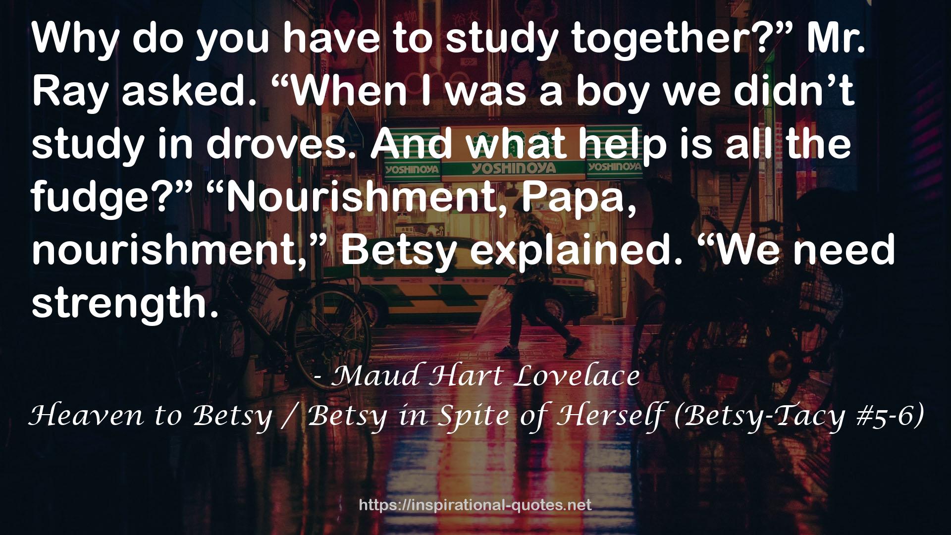 Heaven to Betsy / Betsy in Spite of Herself (Betsy-Tacy #5-6) QUOTES