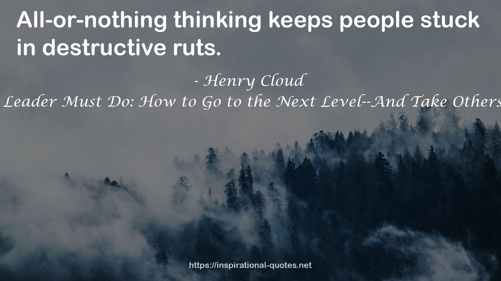 9 Things a Leader Must Do: How to Go to the Next Level--And Take Others With You QUOTES