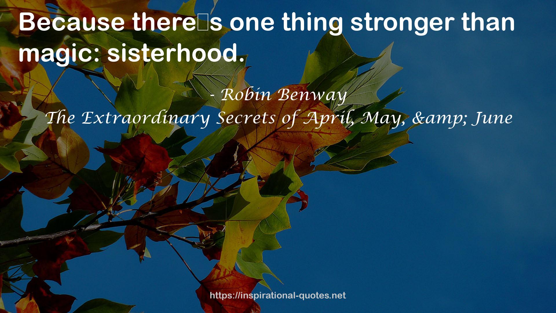 The Extraordinary Secrets of April, May, & June QUOTES