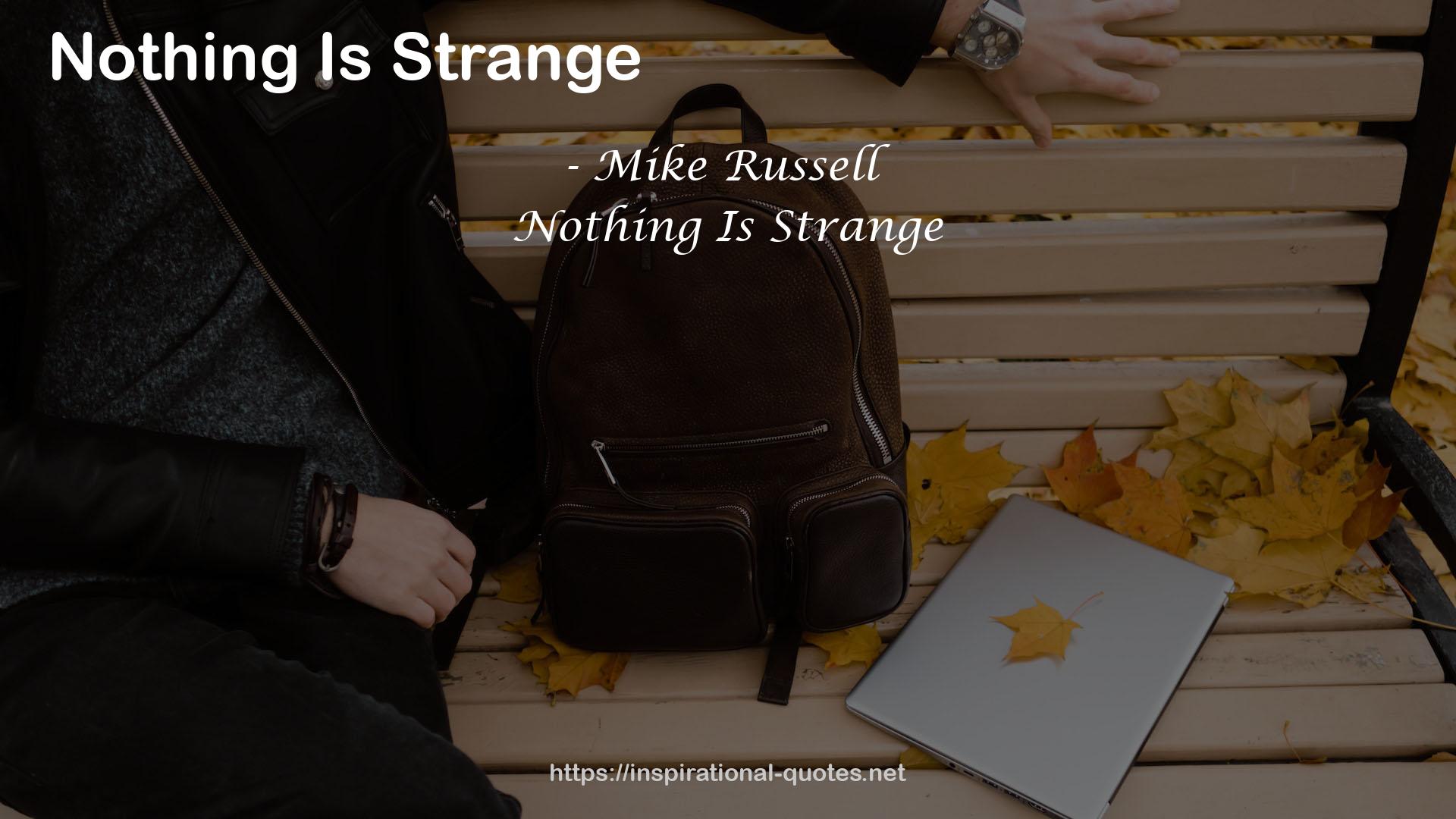 Nothing Is Strange QUOTES