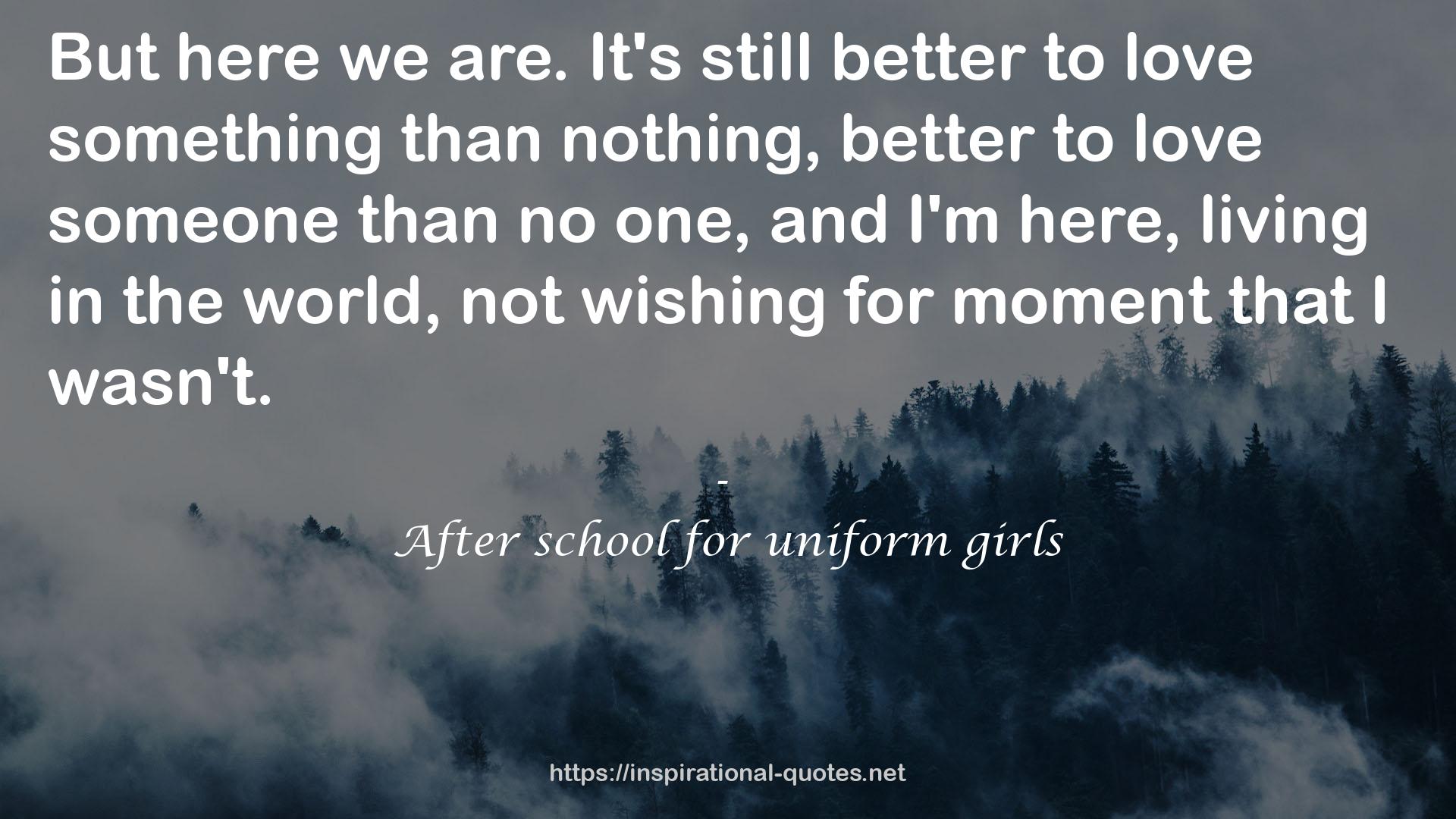 After school for uniform girls QUOTES