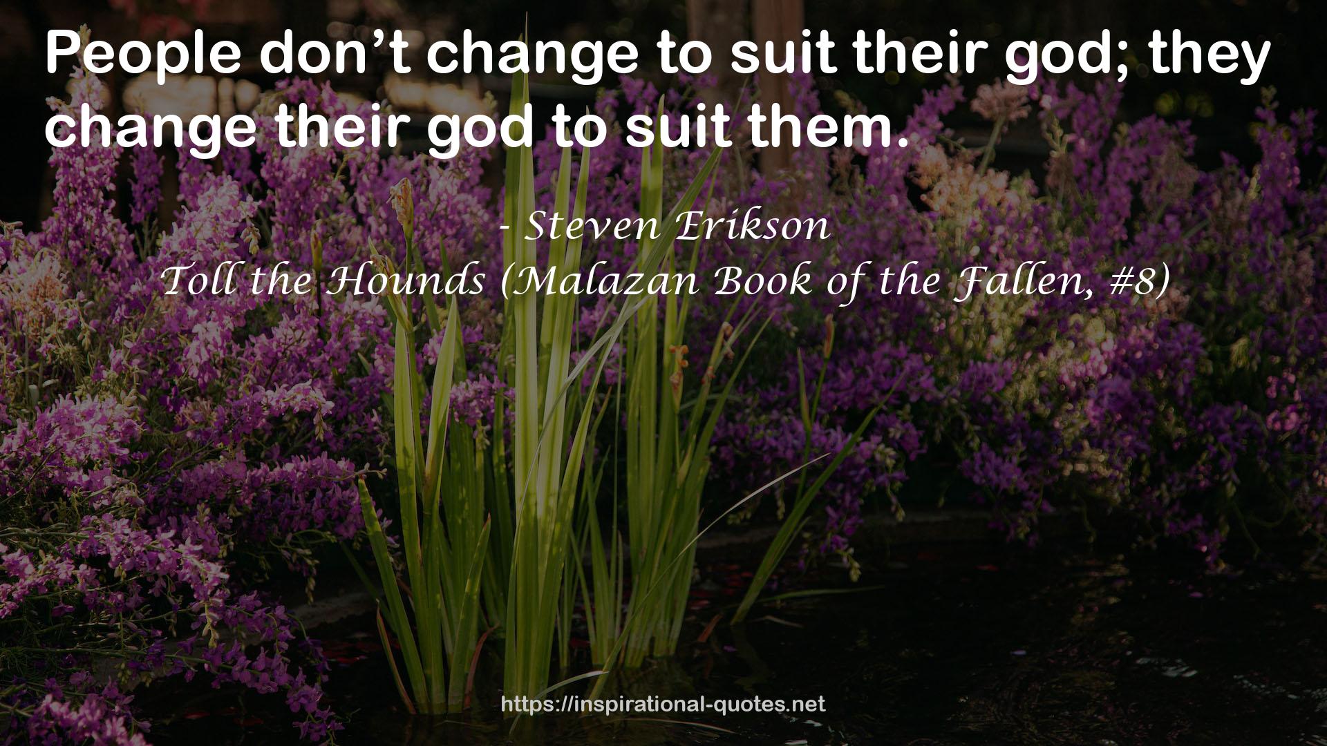 Toll the Hounds (Malazan Book of the Fallen, #8) QUOTES