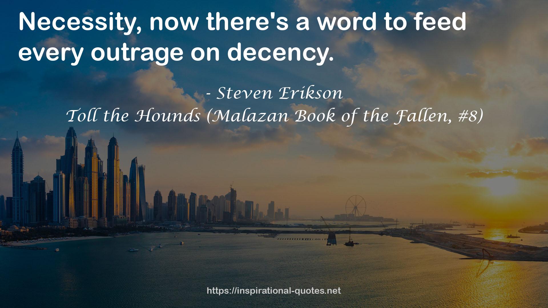 Toll the Hounds (Malazan Book of the Fallen, #8) QUOTES