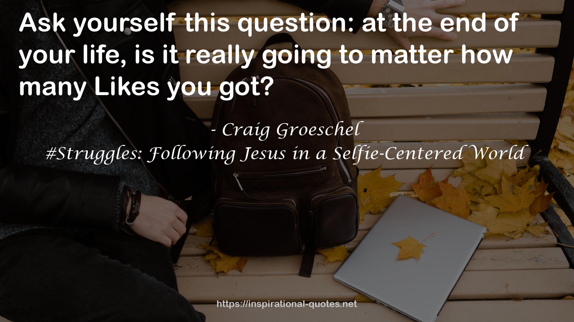 #Struggles: Following Jesus in a Selfie-Centered World QUOTES