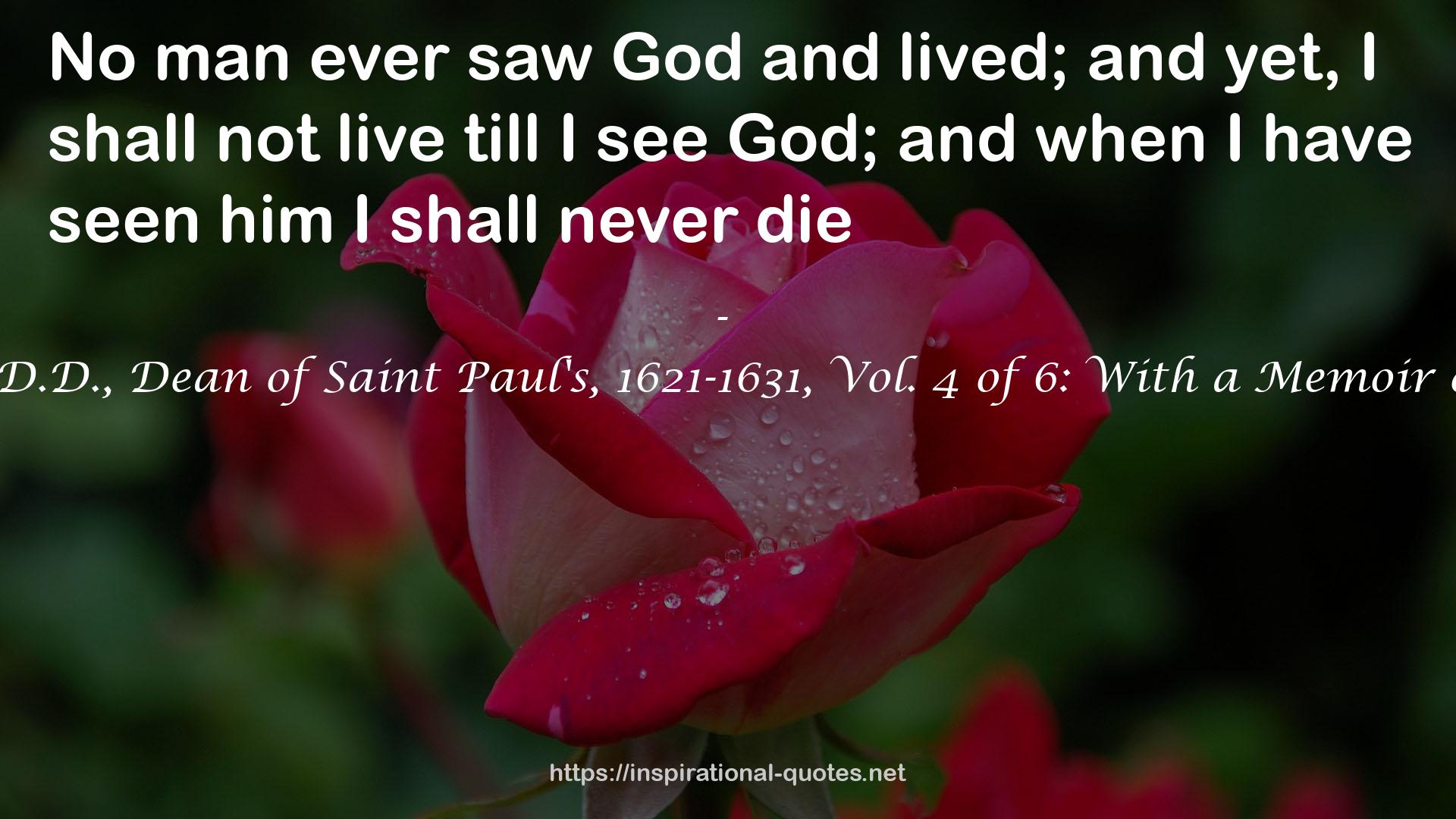 The Works of John Donne, D.D., Dean of Saint Paul's, 1621-1631, Vol. 4 of 6: With a Memoir of His Life (Classic Reprint) QUOTES