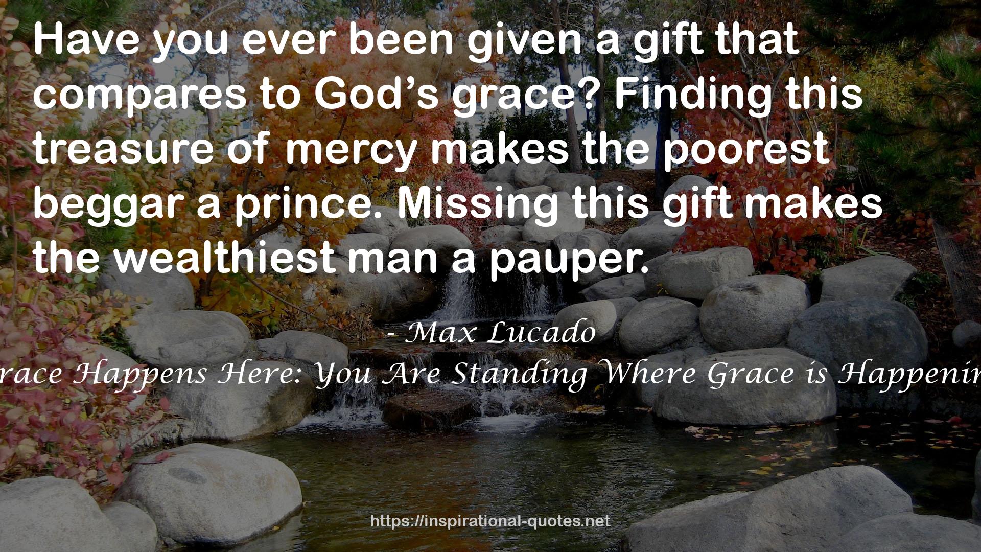 Grace Happens Here: You Are Standing Where Grace is Happening QUOTES