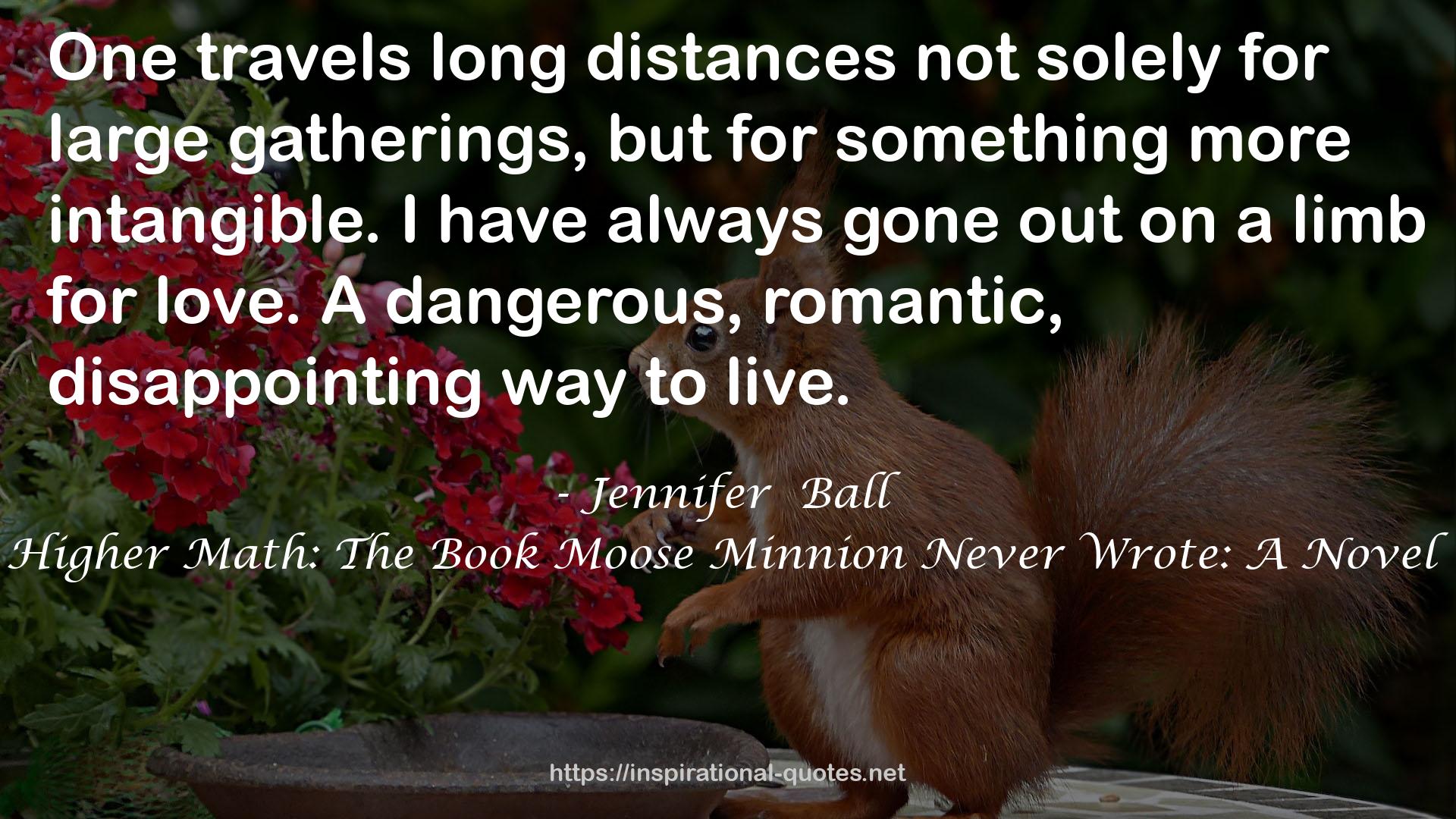 A dangerous, romantic, disappointing way  QUOTES