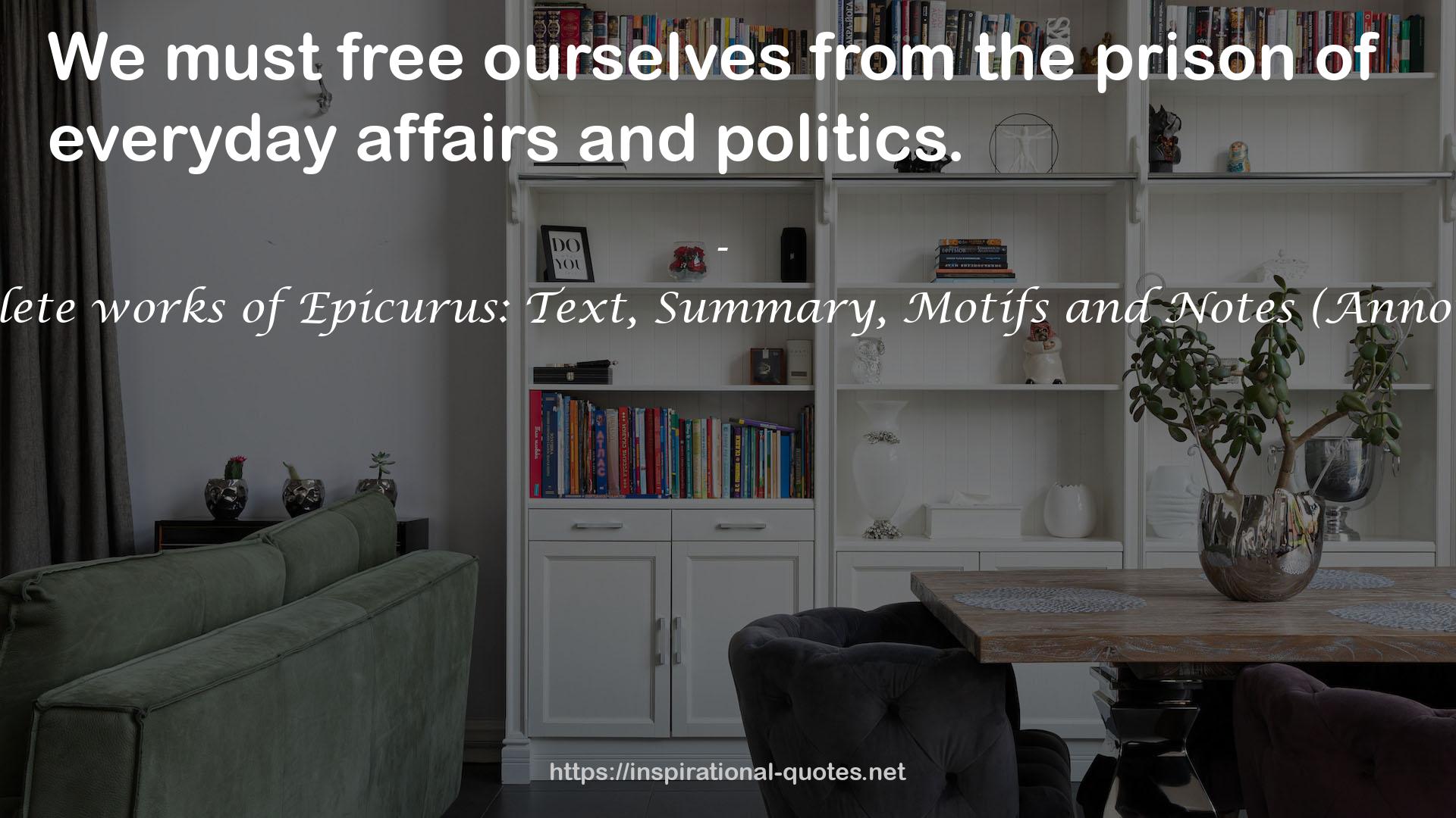 Complete works of Epicurus: Text, Summary, Motifs and Notes (Annotated) QUOTES