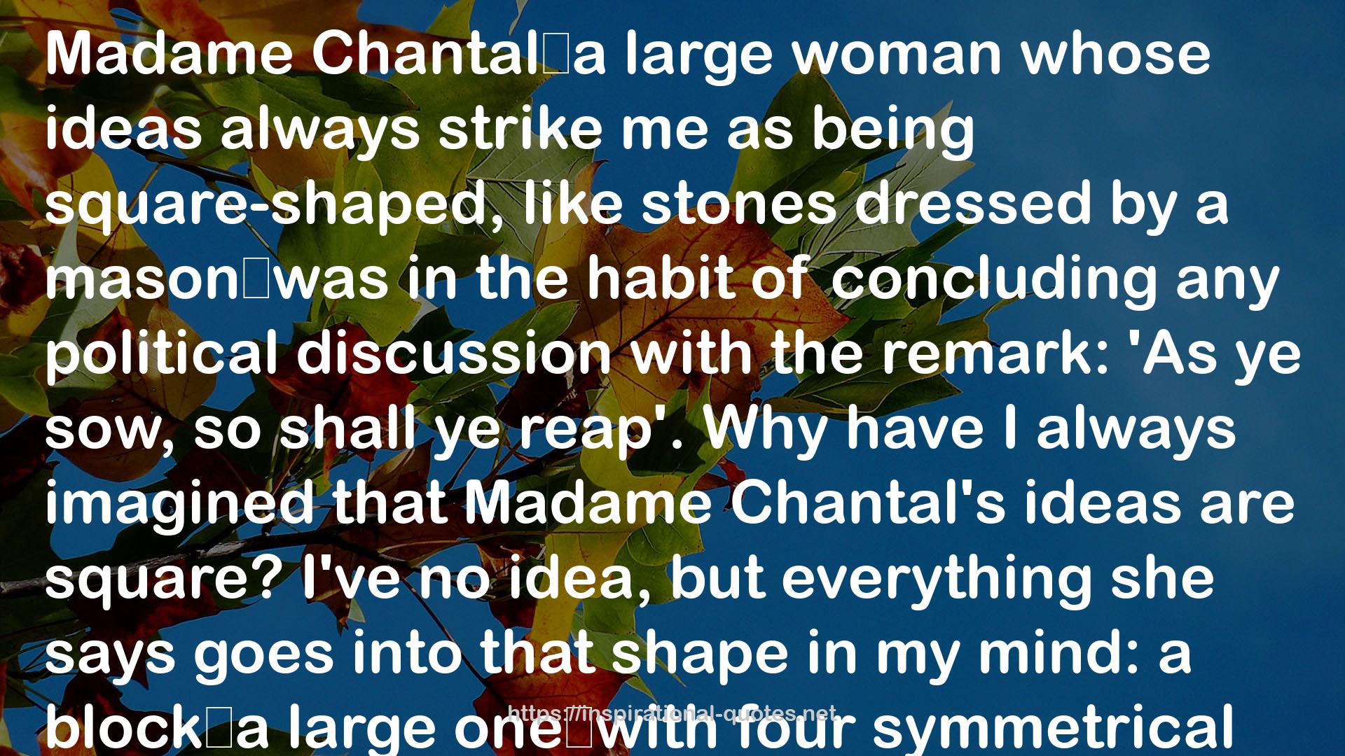 Madame Chantal's  QUOTES