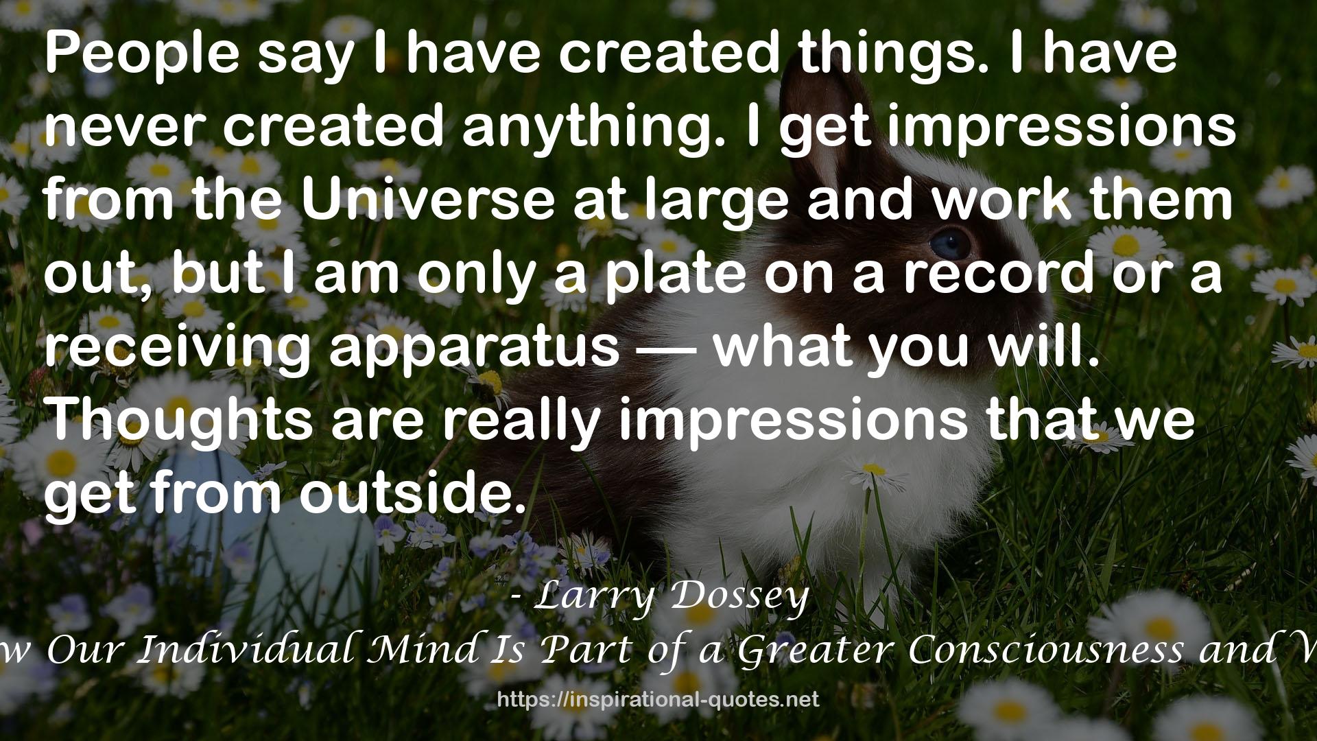 One Mind: How Our Individual Mind Is Part of a Greater Consciousness and Why It Matters QUOTES